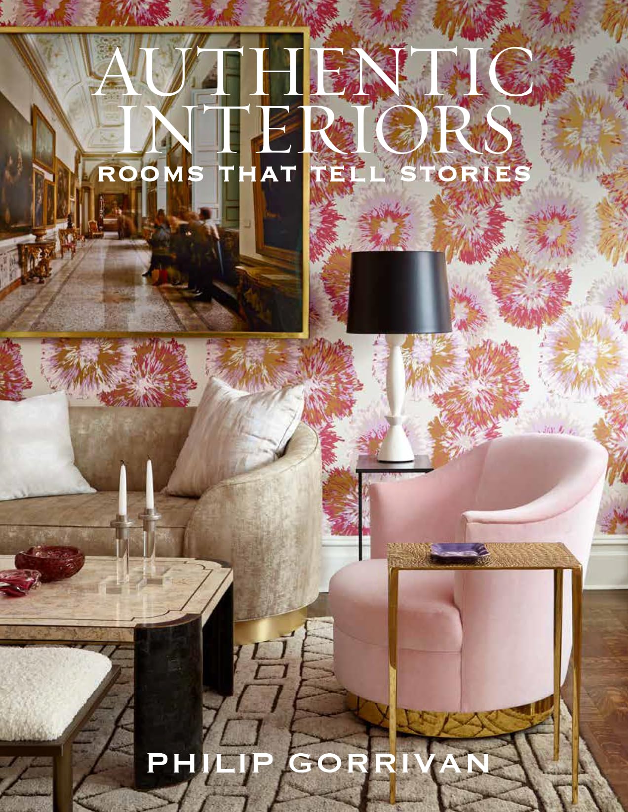 Authentic Interiors: Rooms That Tell Stories,New