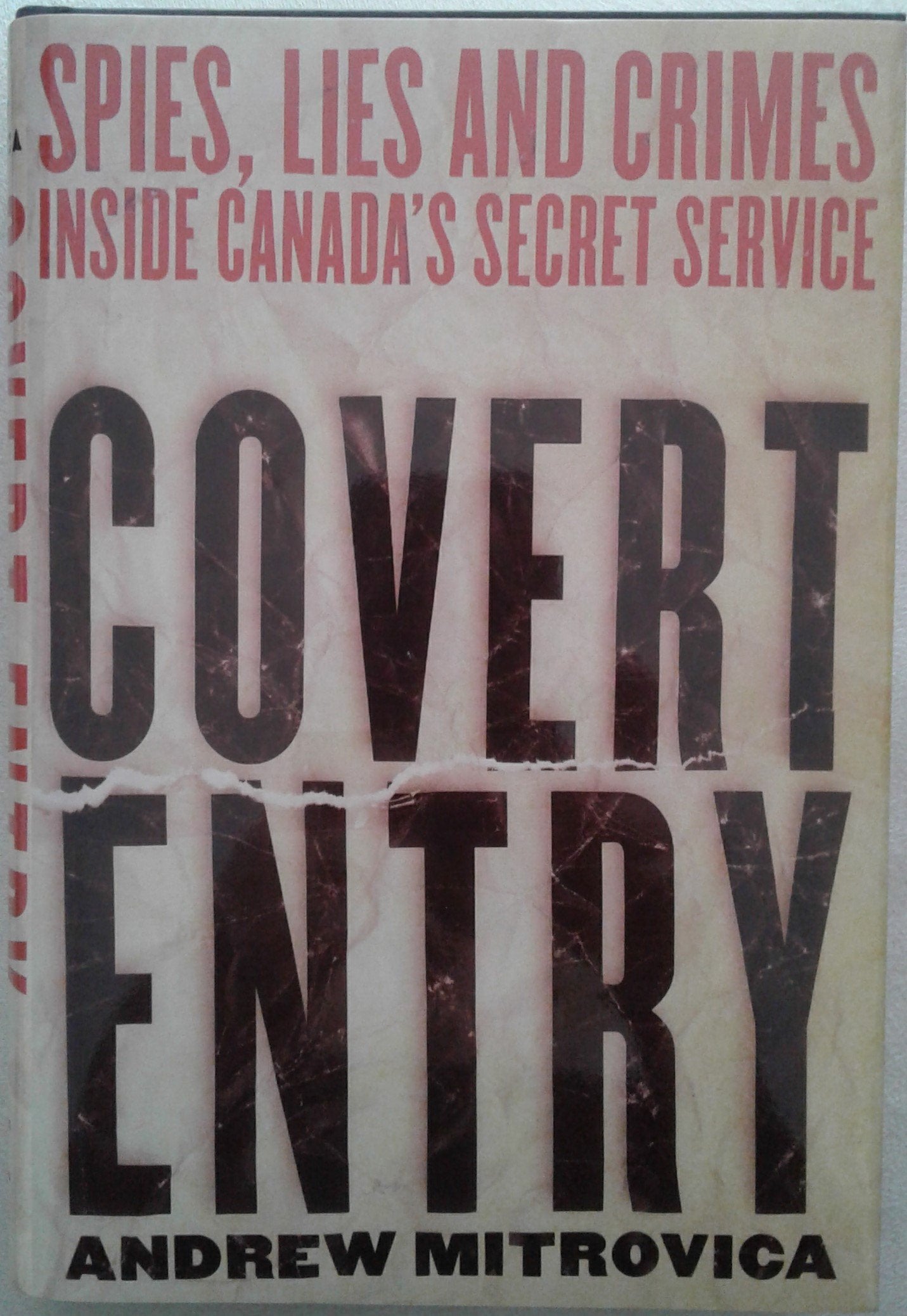 Covert Entry: Spies, Lies and Crimes Inside Canadas Secret Service,Used