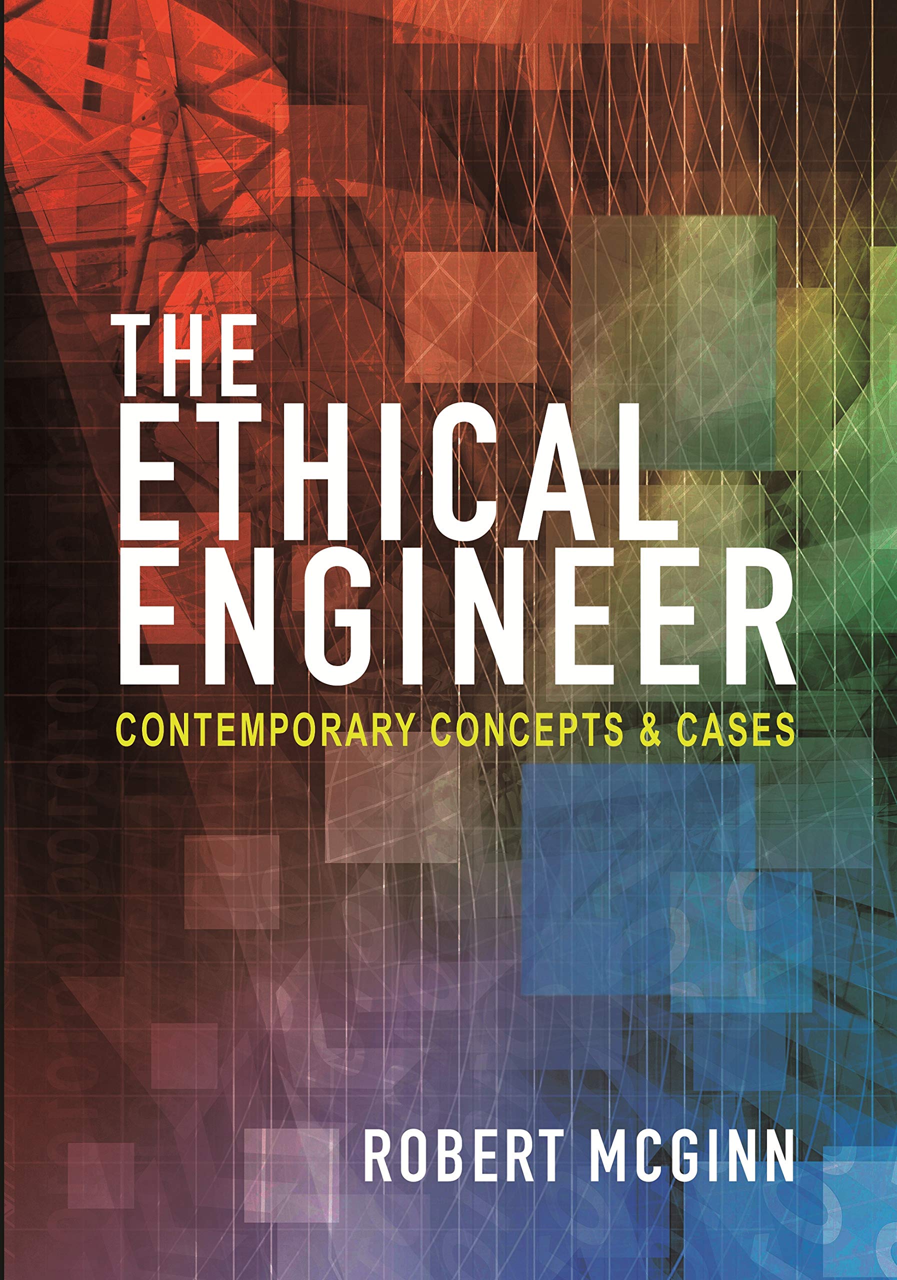 The Ethical Engineer: Contemporary Concepts And Cases,New