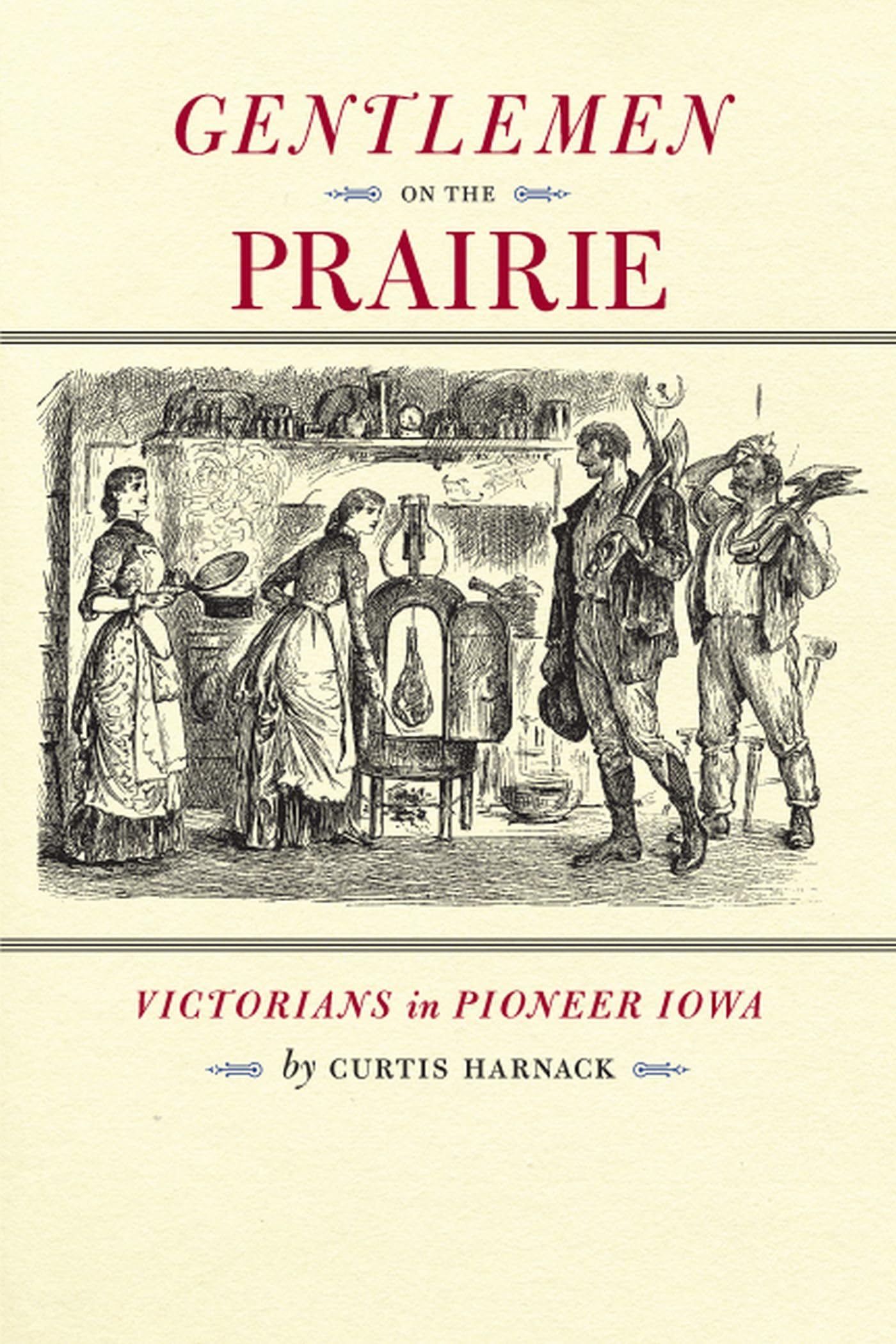 Gentlemen On The Prairie: Victorians In Pioneer Iowa (Bur Oak Book)