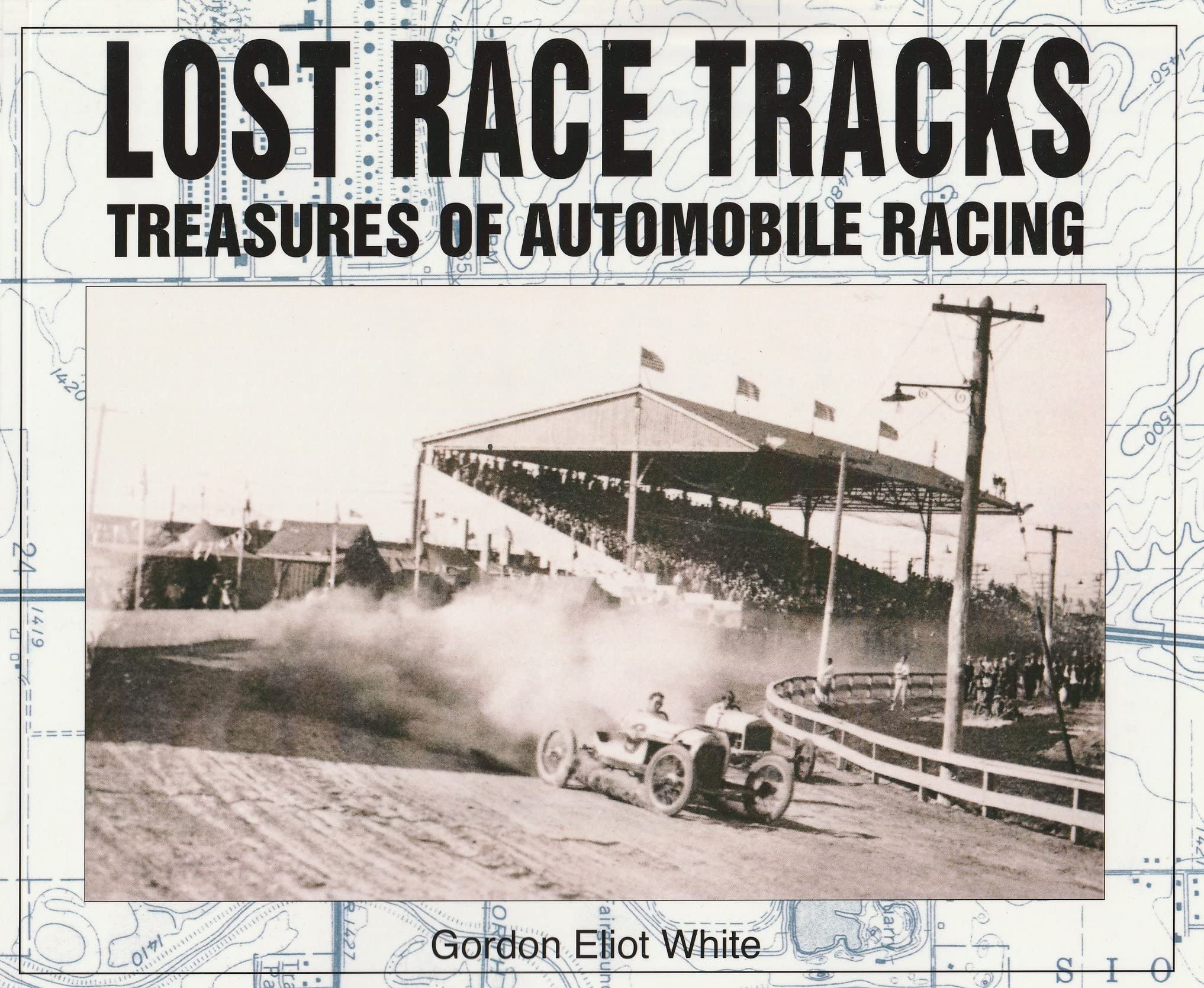 Lost Race Tracks: Treasures of Automobile Racing,Used