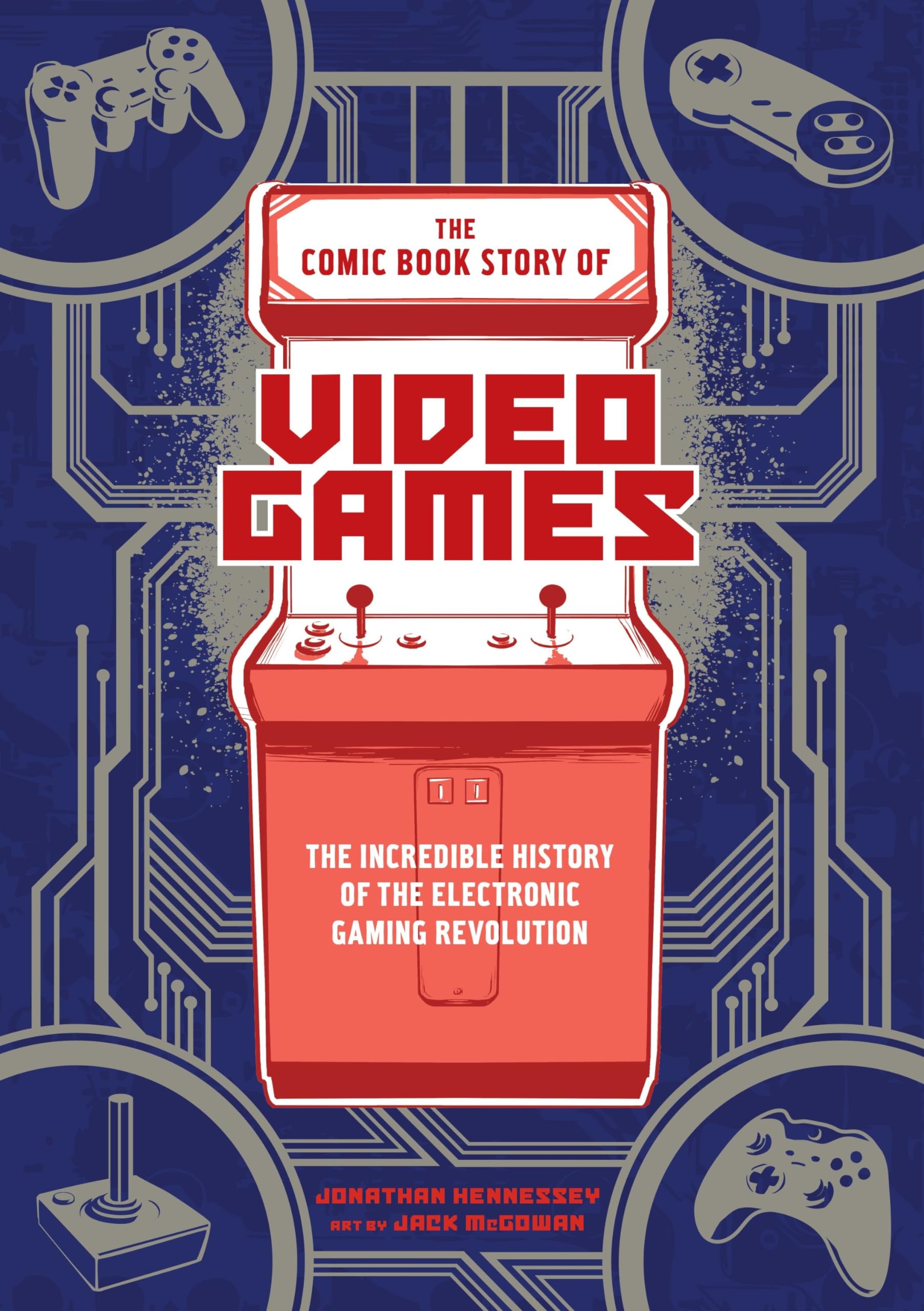 The Comic Book Story Of Video Games: The Incredible History Of The Electronic Gaming Revolution,Used