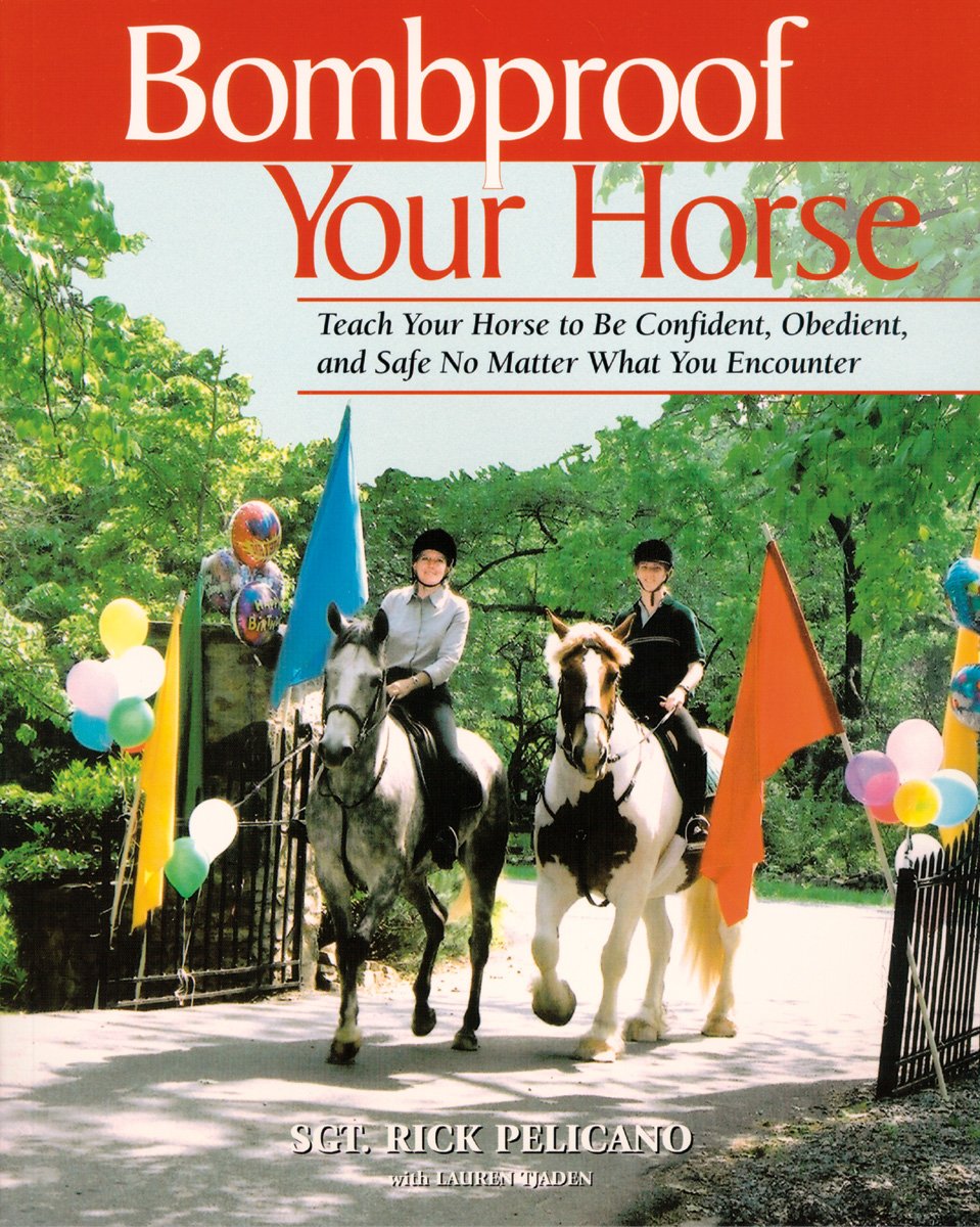 Bombproof Your Horse: Teach Your Horse to Be Confident, Obedient, and Safe, No Matter What You Encounter,Used