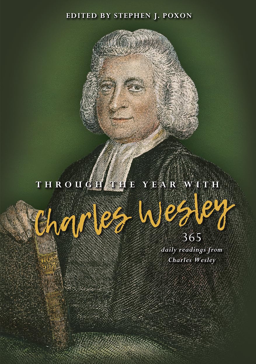Through the Year with Charles Wesley: 365 daily readings from Charles Wesley,Used