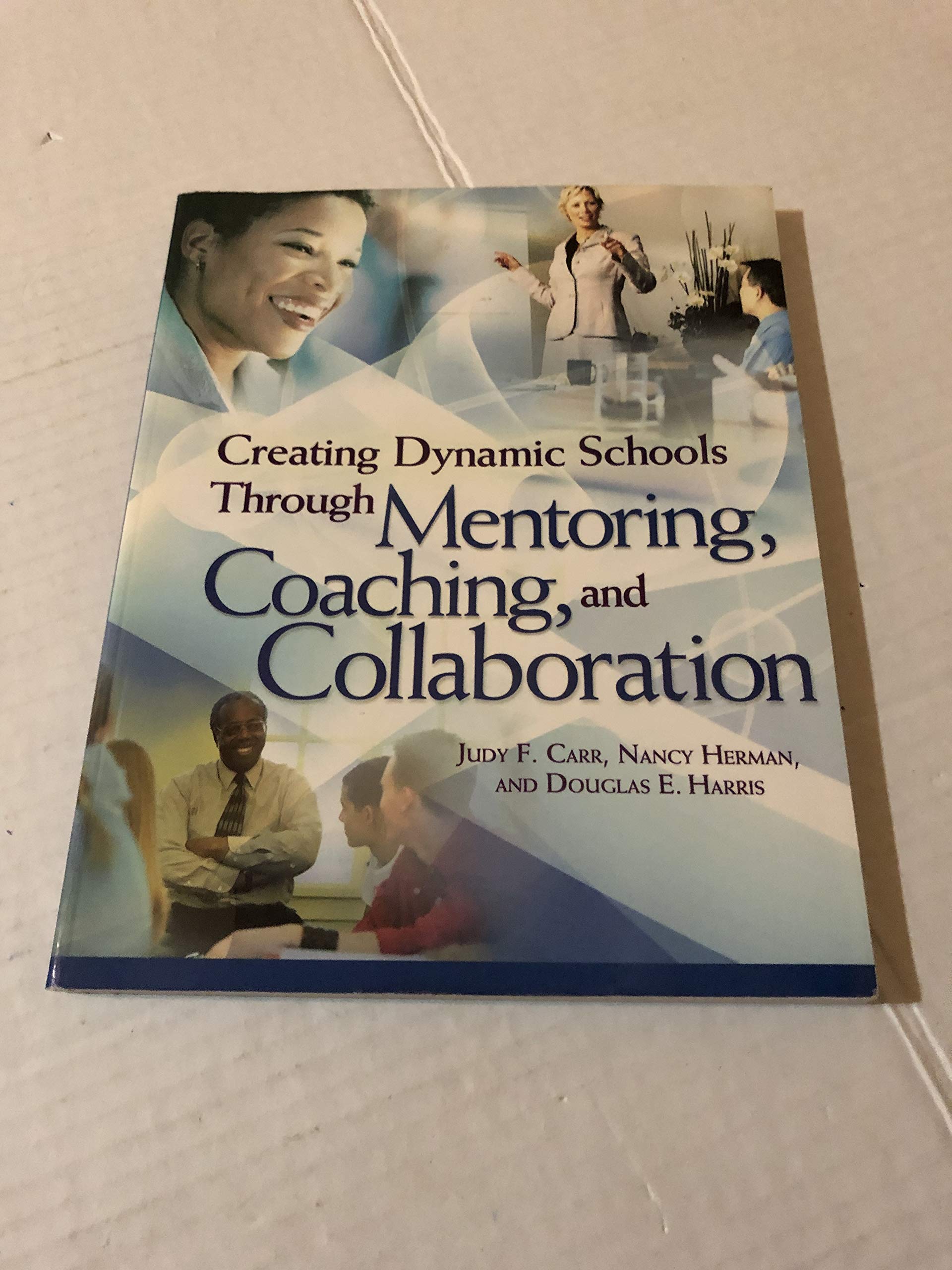 Creating Dynamic Schools Through Mentoring, Coaching, and Collaboration,Used