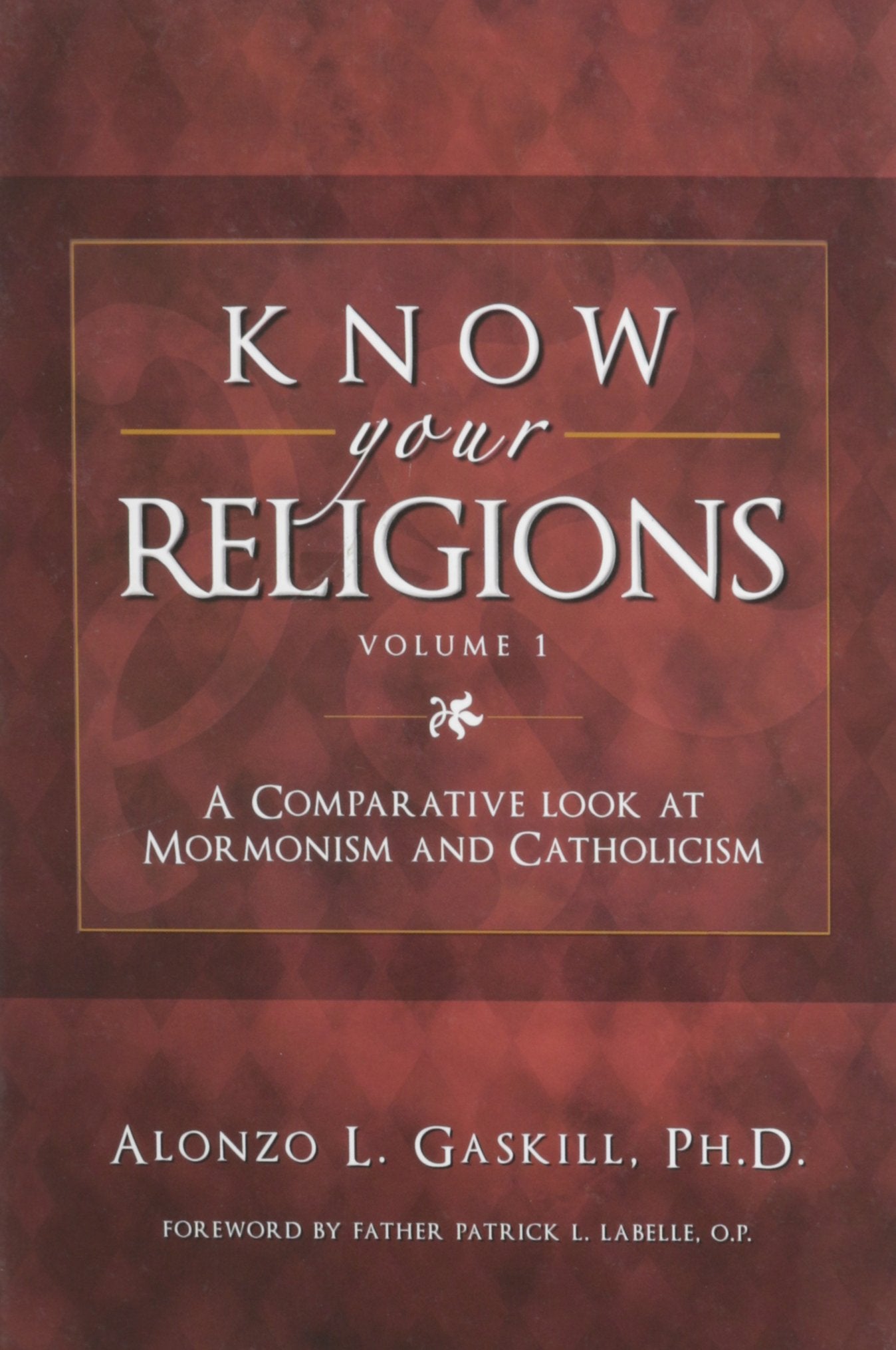 Know Your Religions Vol. 1: A Comparative Look at Mormonism & Catholicism,Used