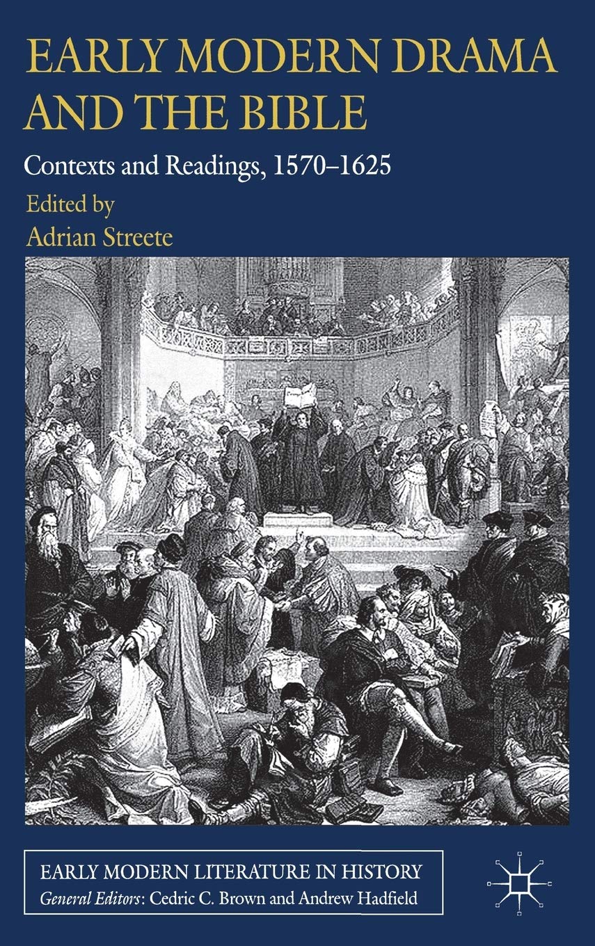 Early Modern Drama And The Bible: Contexts And Readings, 15701625 (Early Modern Literature In History),Used