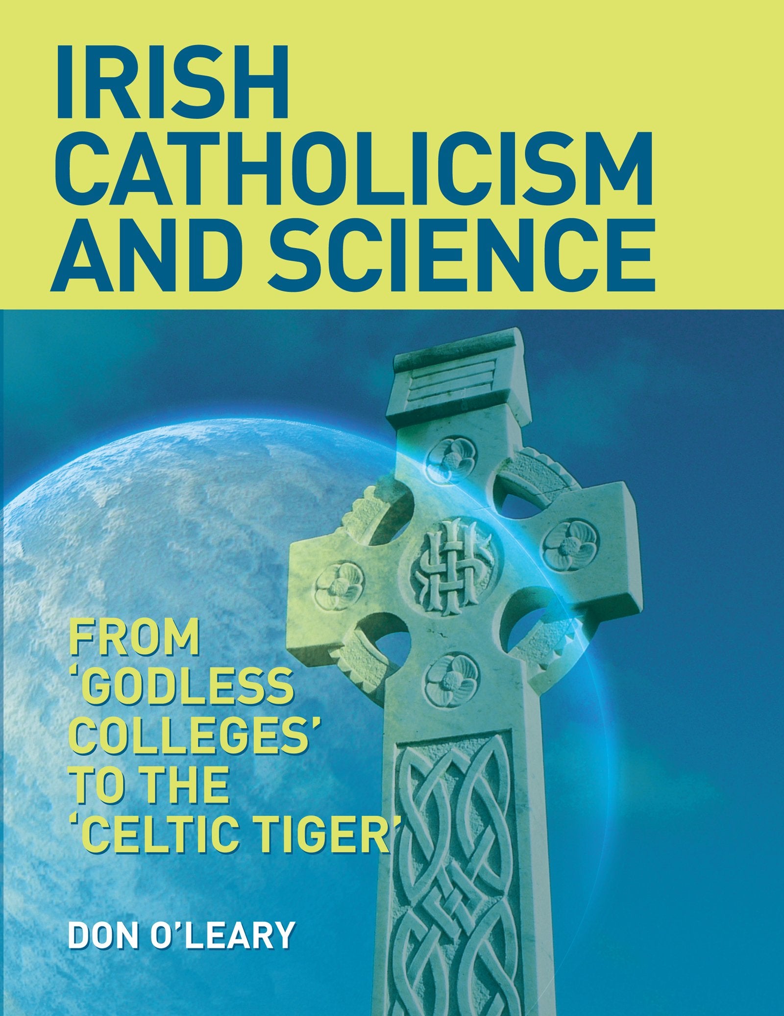 Irish Catholicism And Science: From Godless Colleges To The 'Celtic Tiger',Used