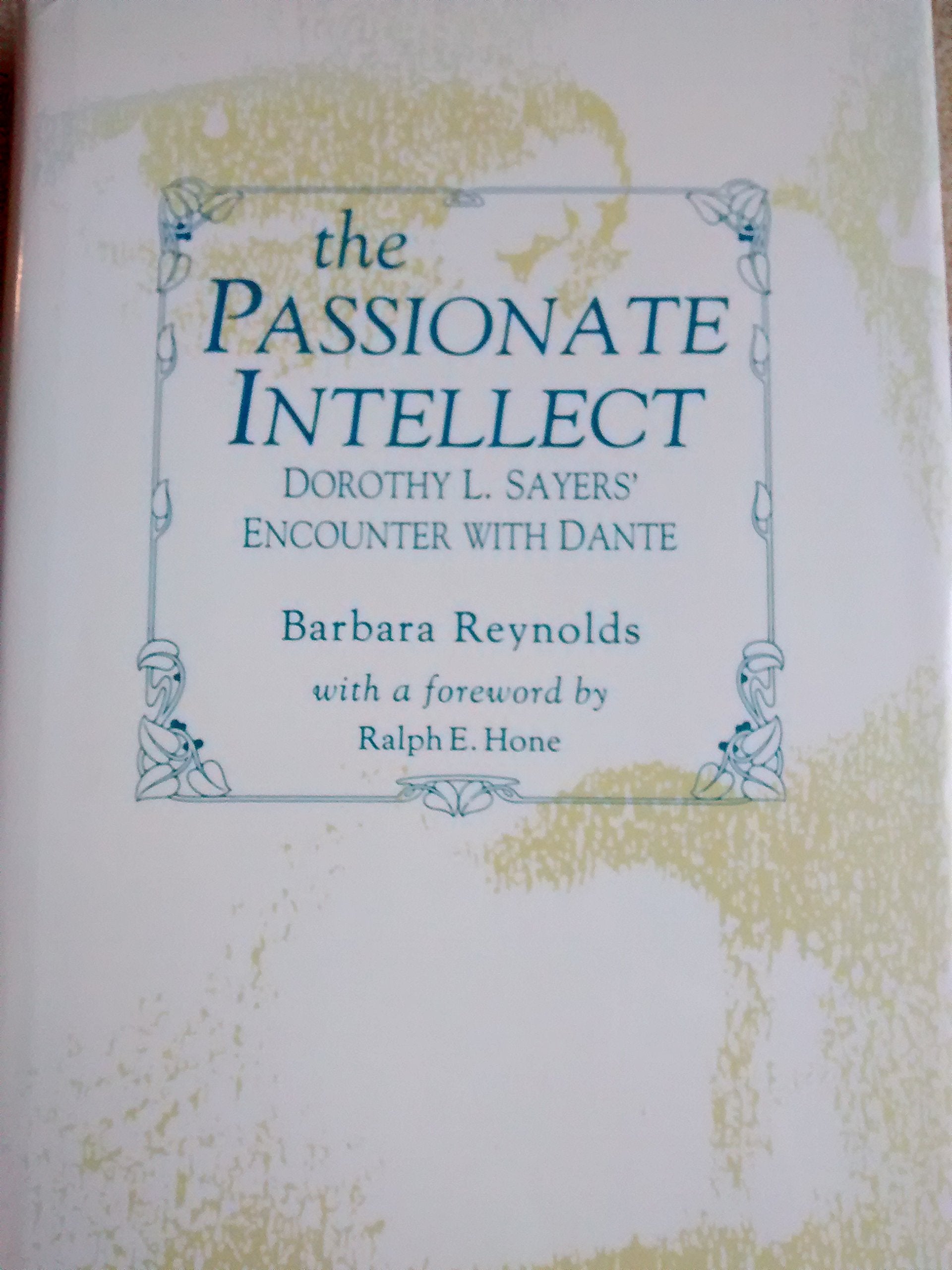 The Passionate Intellect: Dorothy L. Sayers' Encounter With Dante,Used