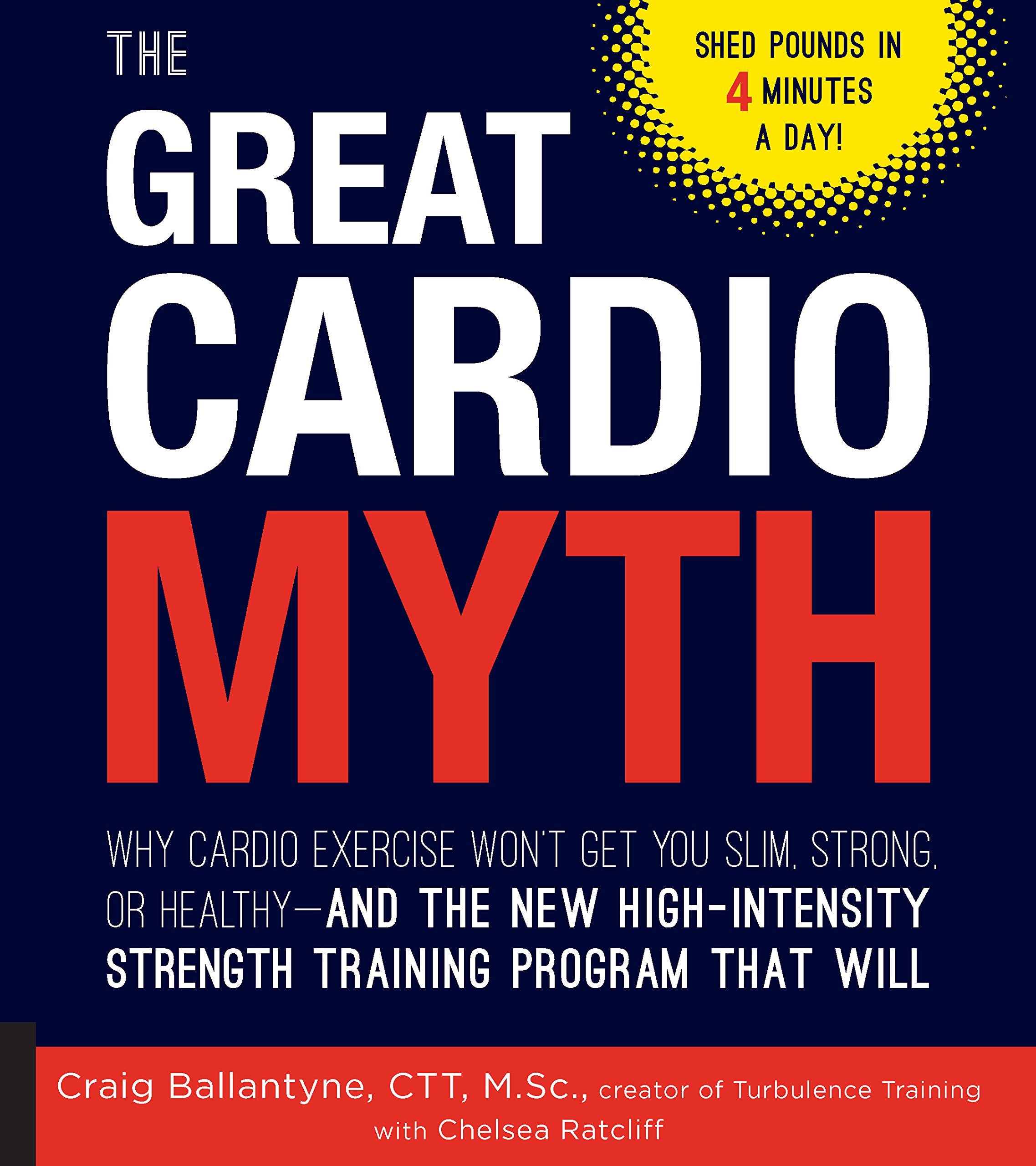 The Great Cardio Myth: Why Cardio Exercise Won'T Get You Slim, Strong, Or Healthy And The New Highintensity Strength Training