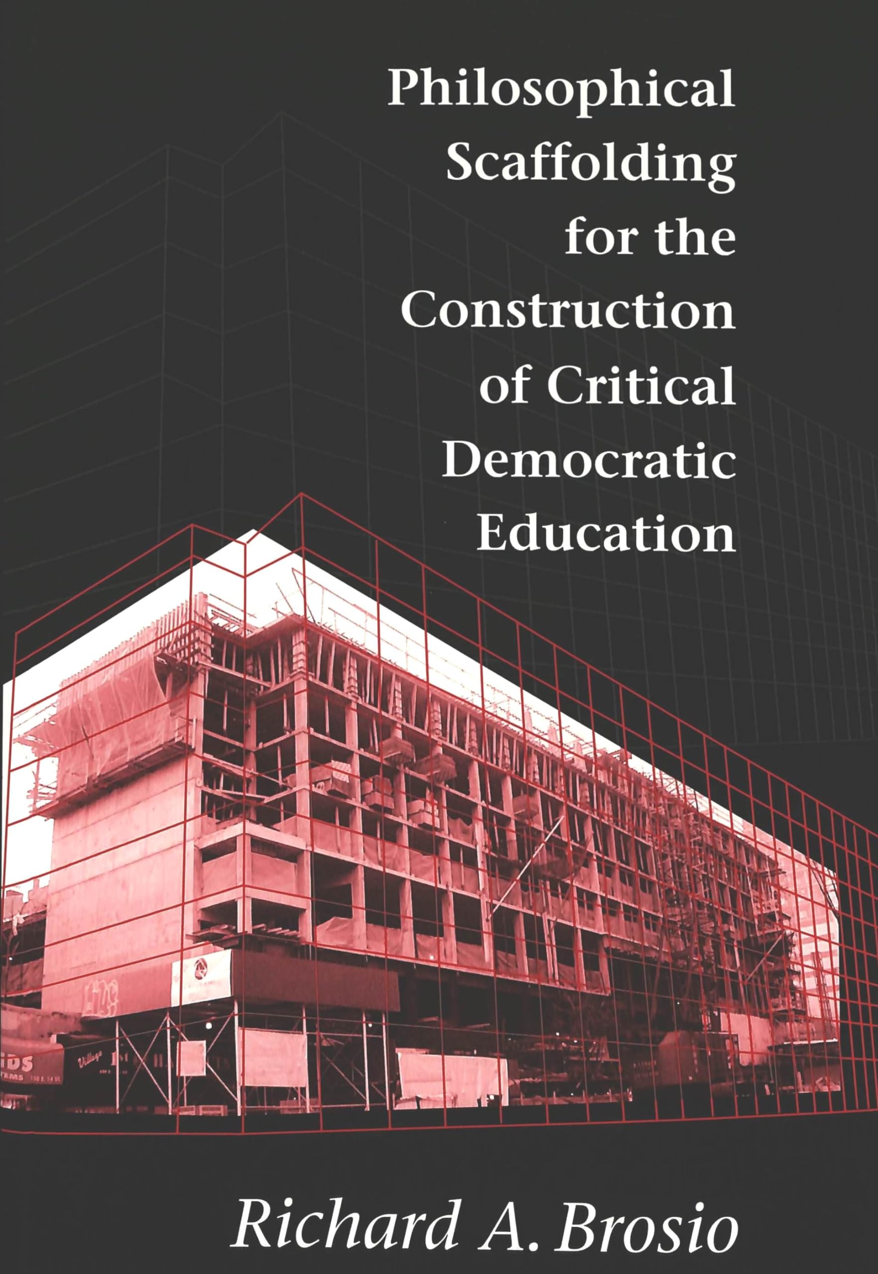 Philosophical Scaffolding For The Construction Of Critical Democratic Education,Used