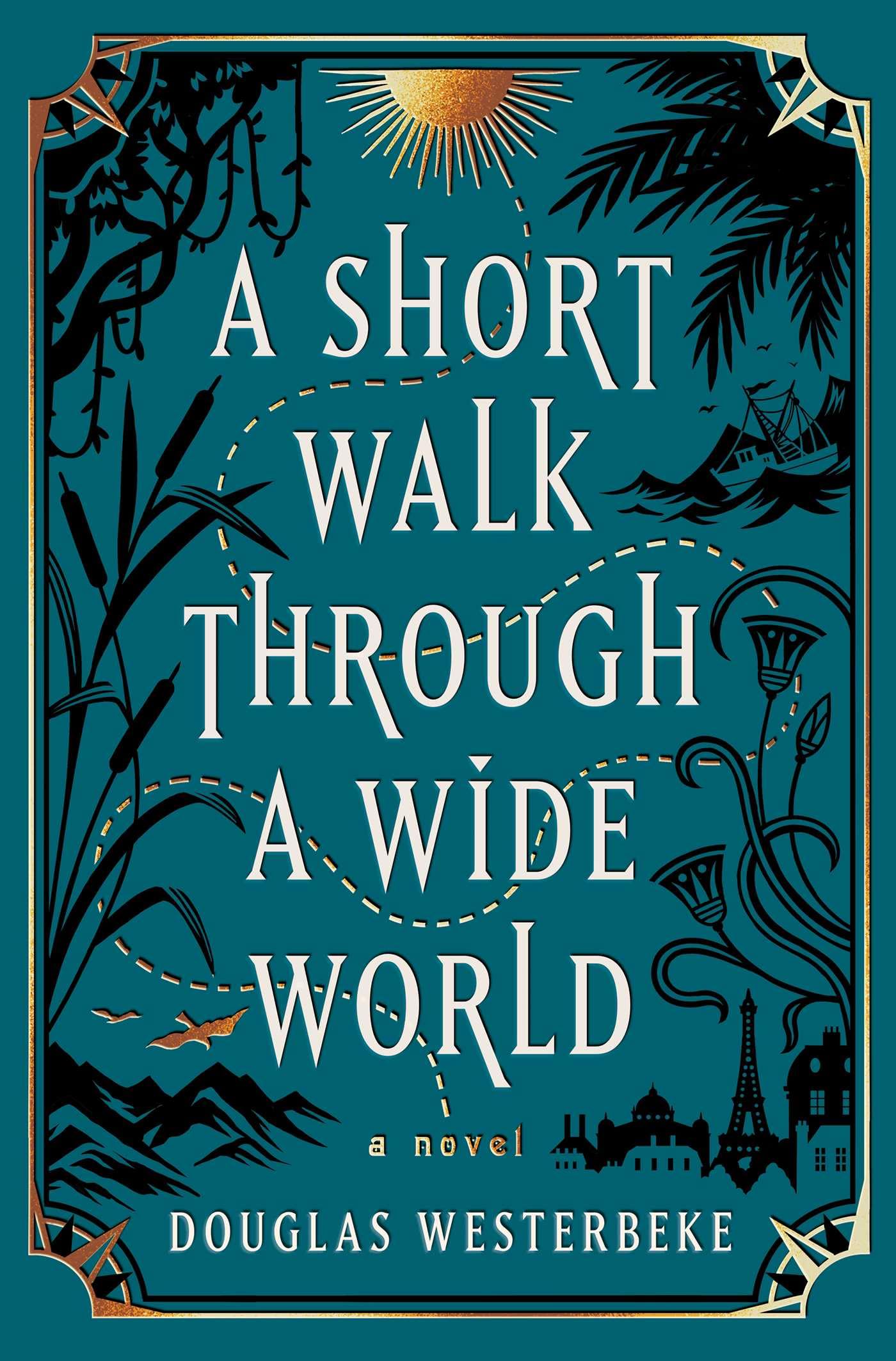 A Short Walk Through A Wide World: A Novel