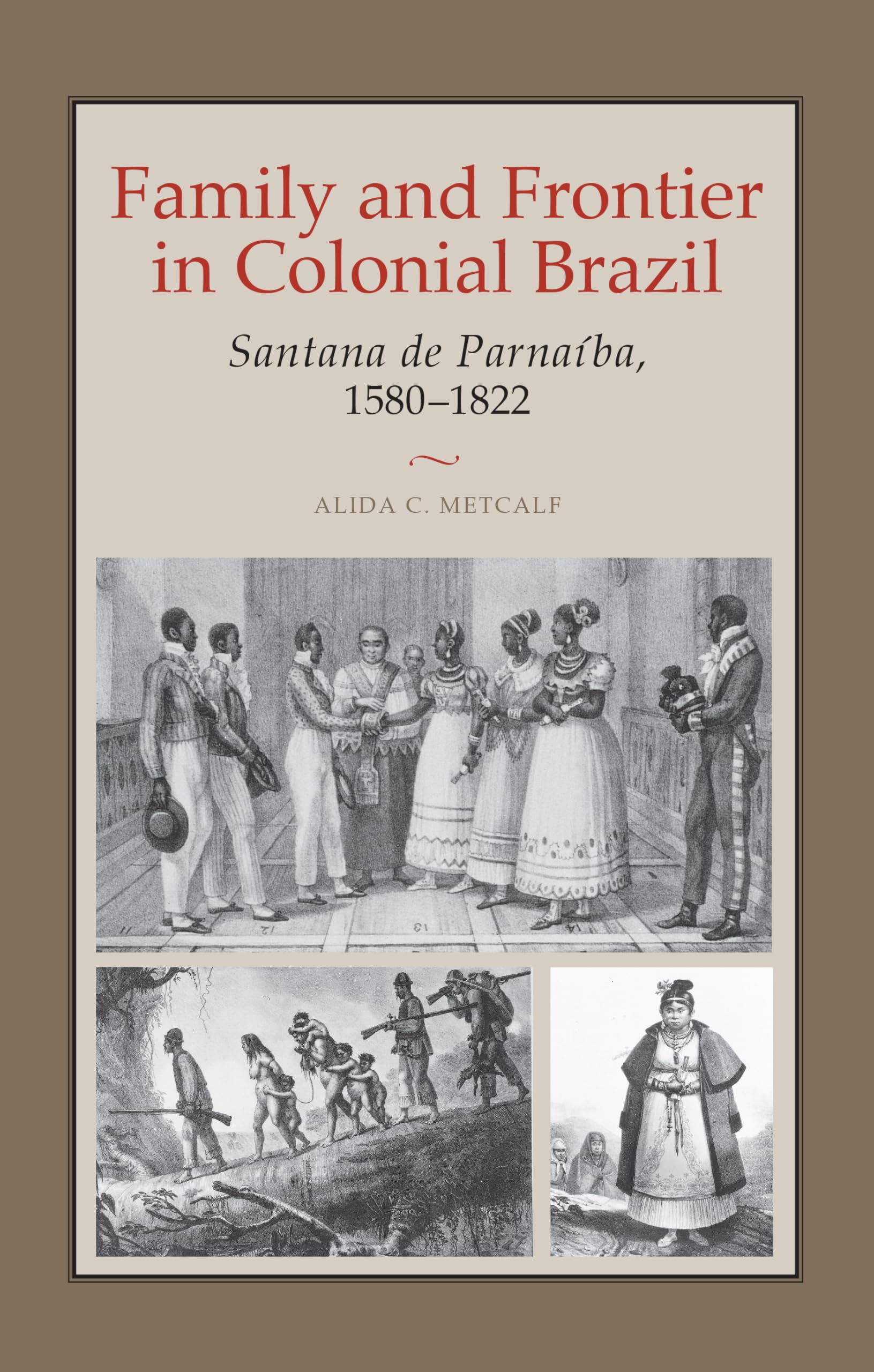 Family and Frontier in Colonial Brazil: Santana de Parnaba, 15801822,New