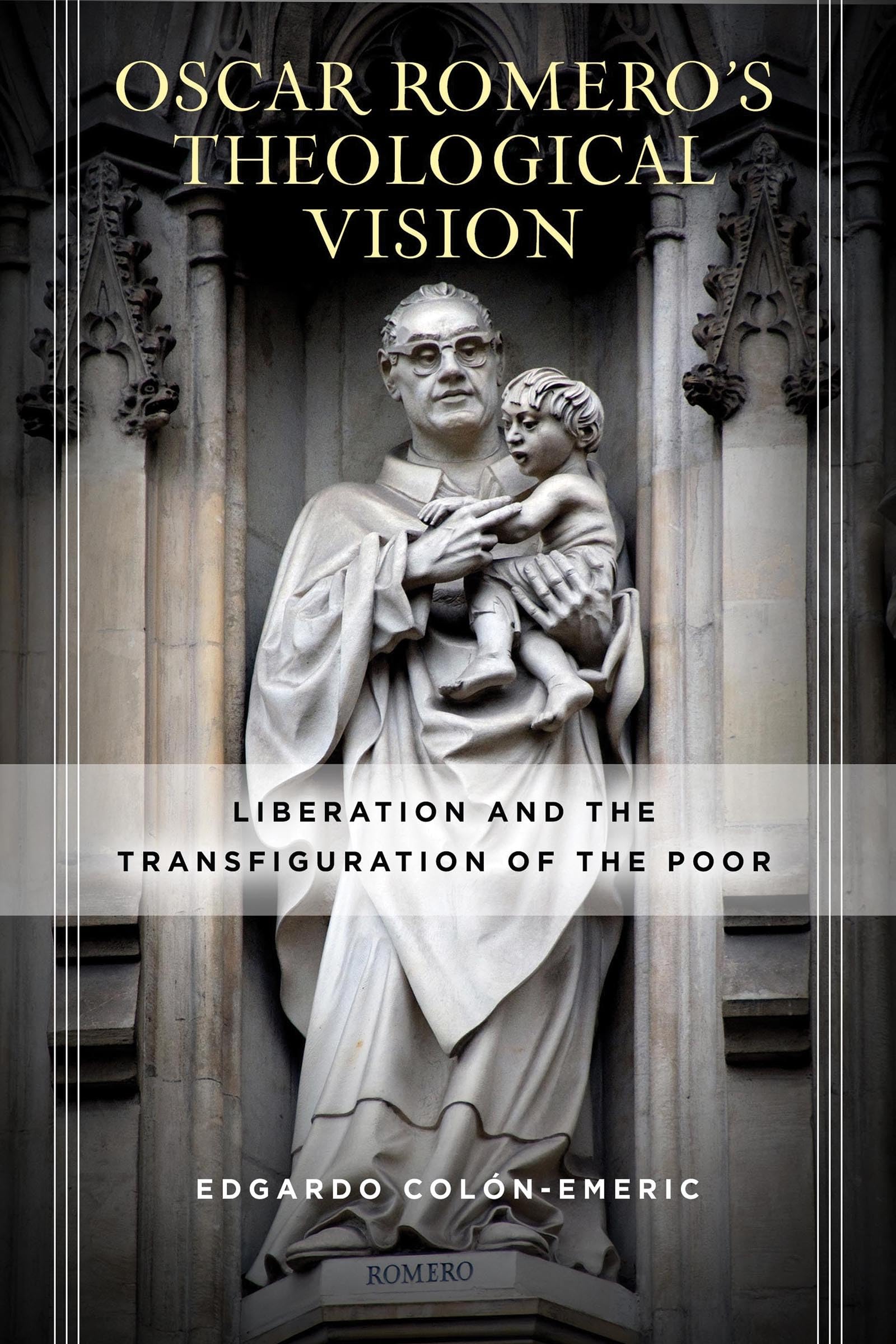 scar Romeros Theological Vision: Liberation and the Transfiguration of the Poor,Used