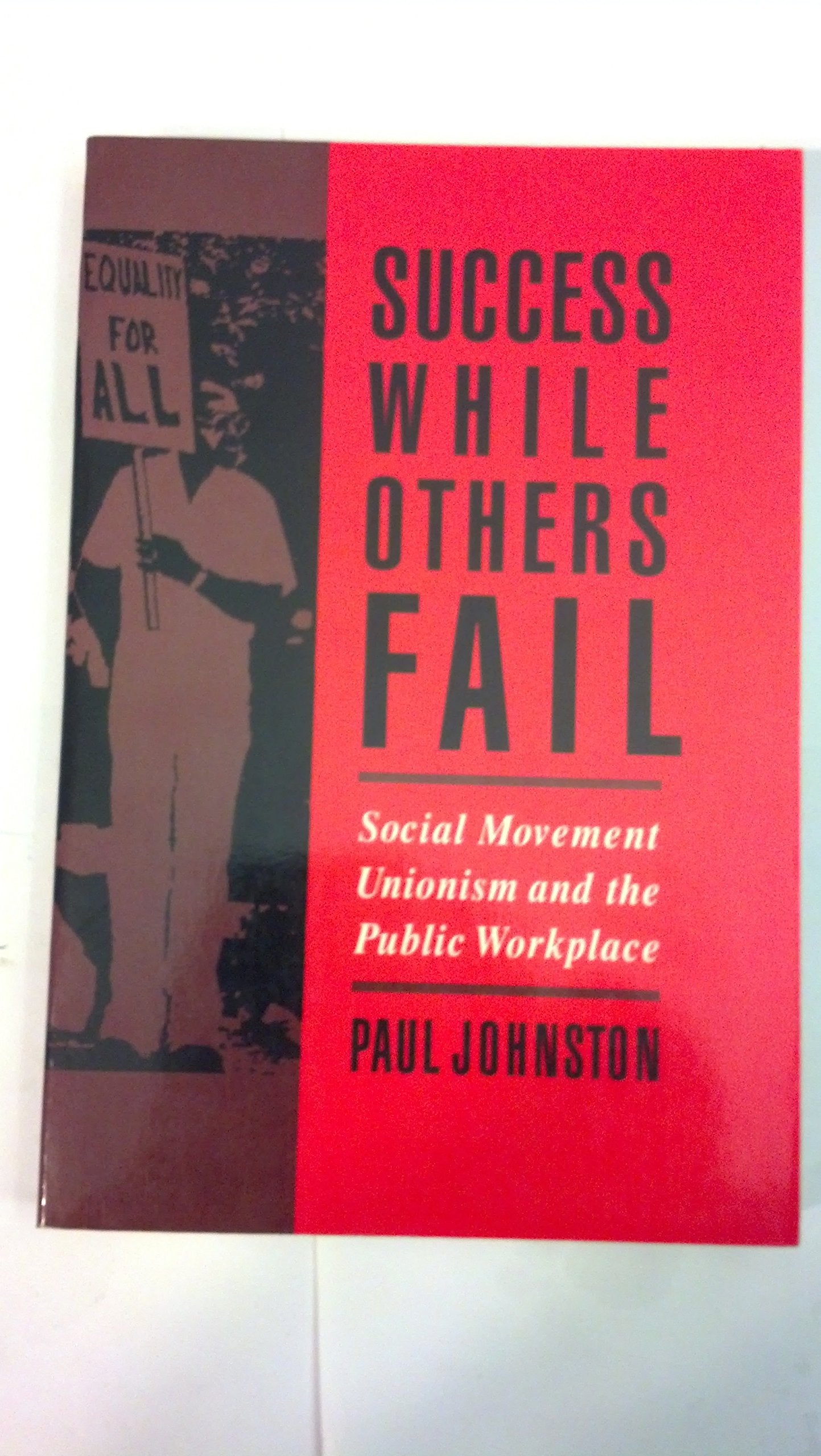 Success While Others Fail: Social Movement Unionism and the Public Workplace,Used