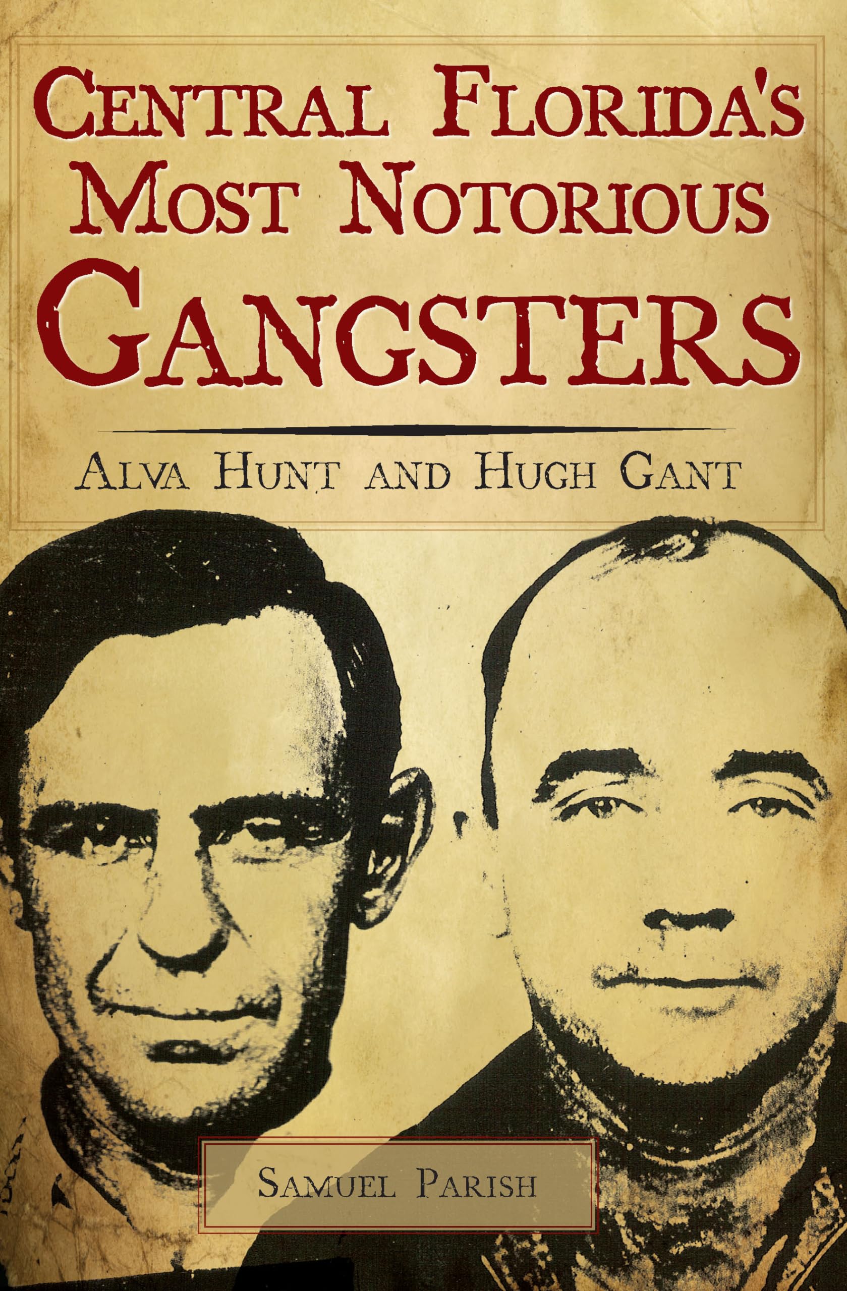 Central Florida's Most Notorious Gangsters: Alva Hunt and Hugh Gant (True Crime),Used