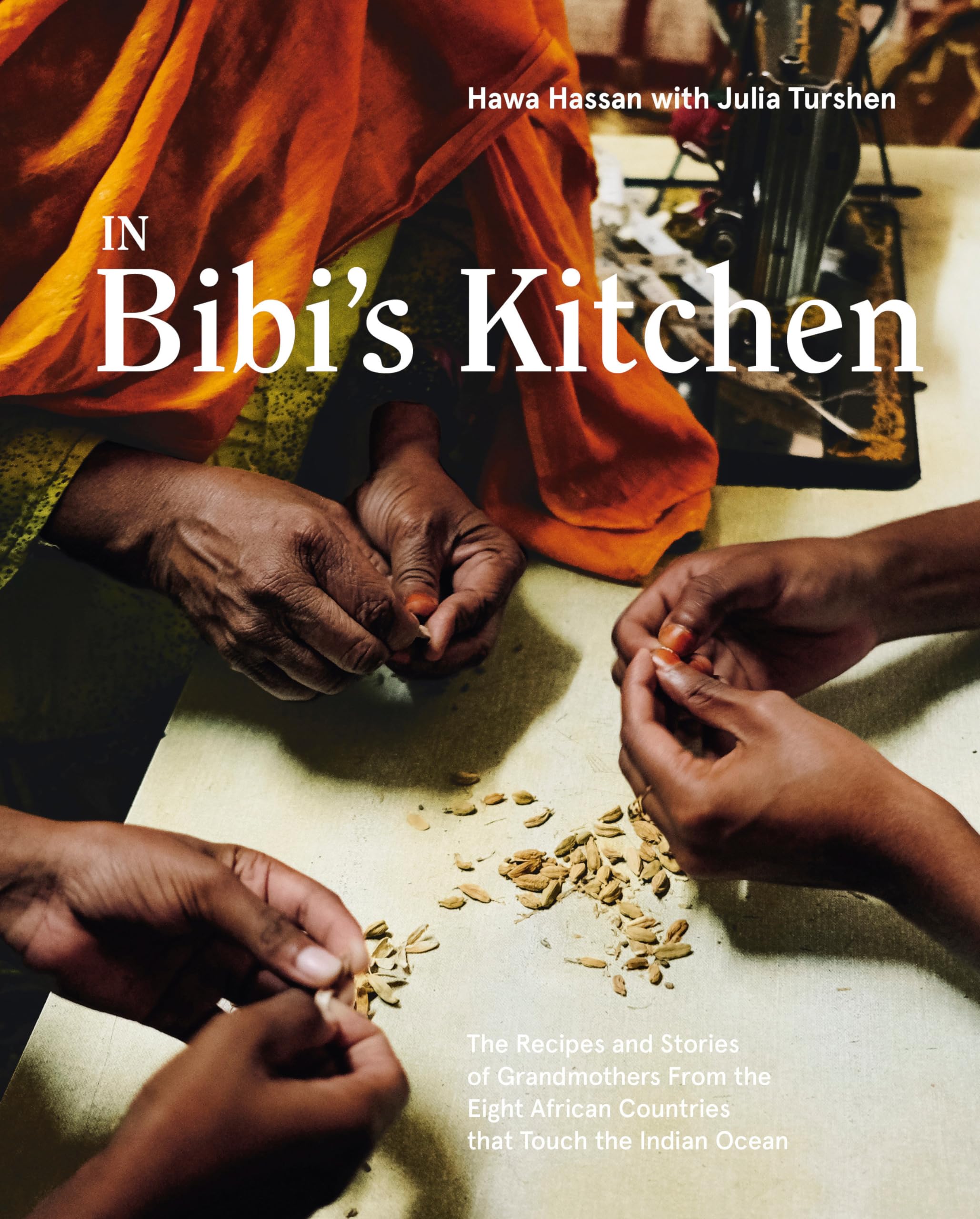 In Bibi'S Kitchen: The Recipes And Stories Of Grandmothers From The Eight African Countries That Touch The Indian Ocean [A Cookb