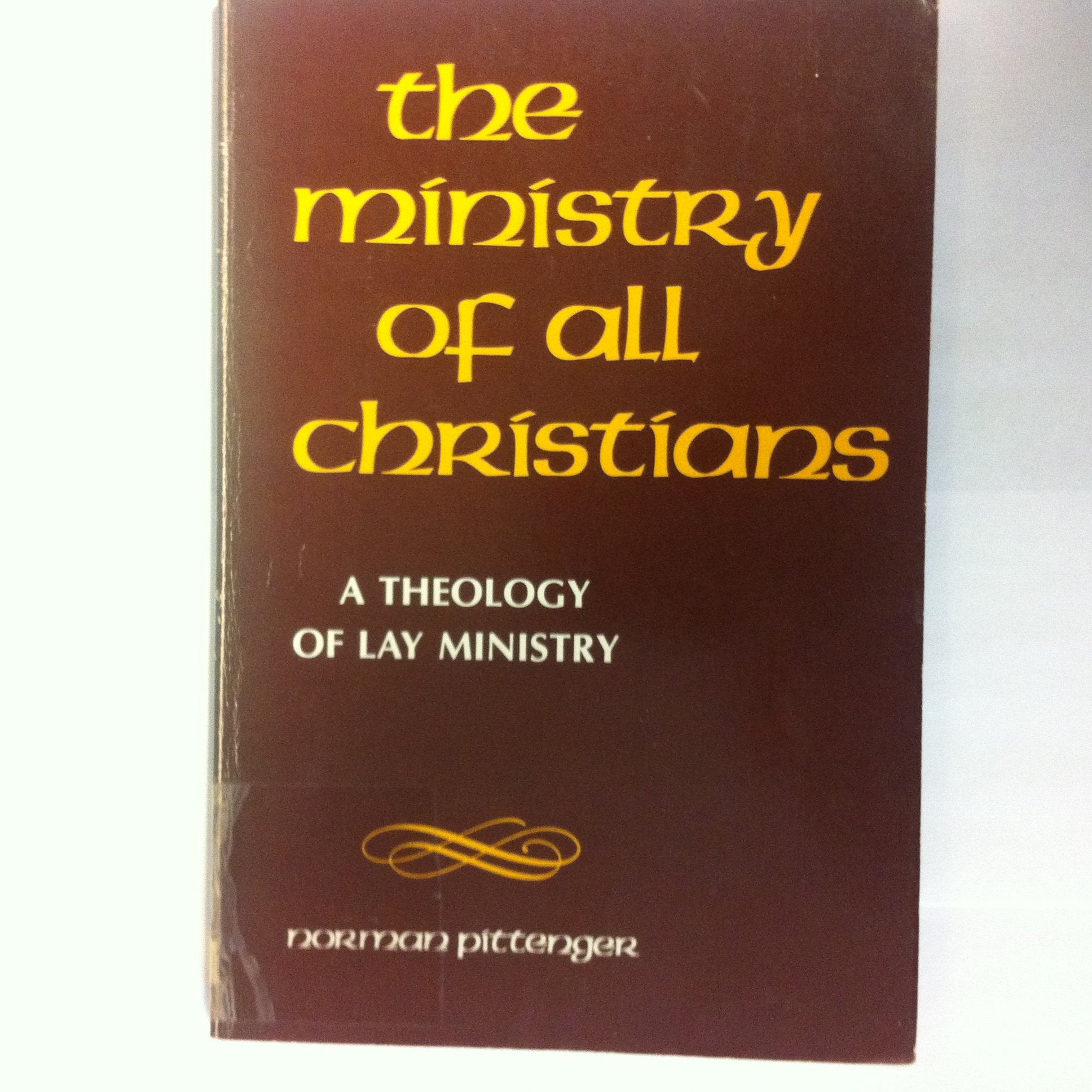 Ministry of All Christians: A Theology of Lay Ministry,New