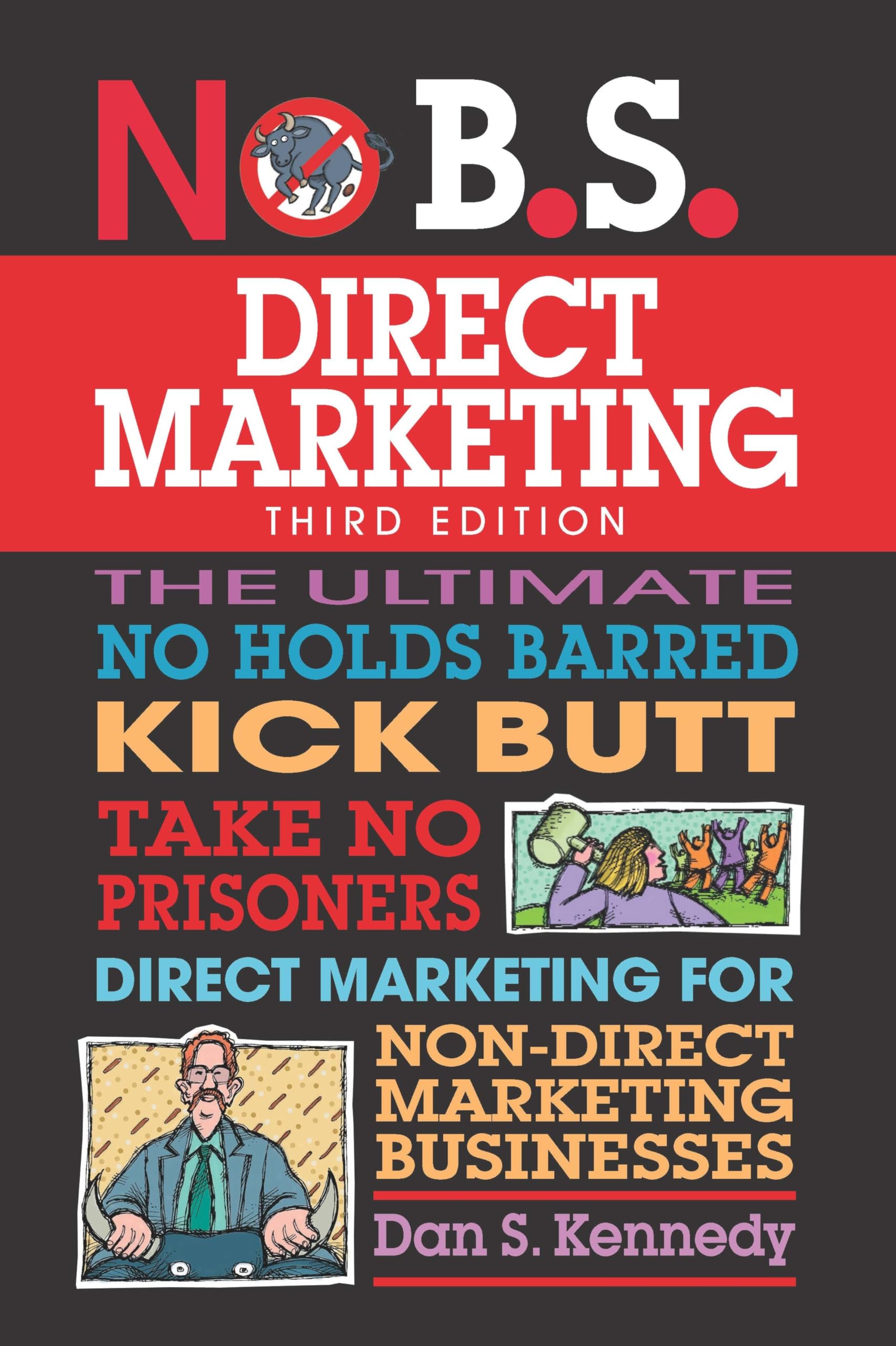 No B.S. Direct Marketing: The Ultimate No Holds Barred Kick Butt Take No Prisoners Direct Marketing for NonDirect Marketing Bus,Used