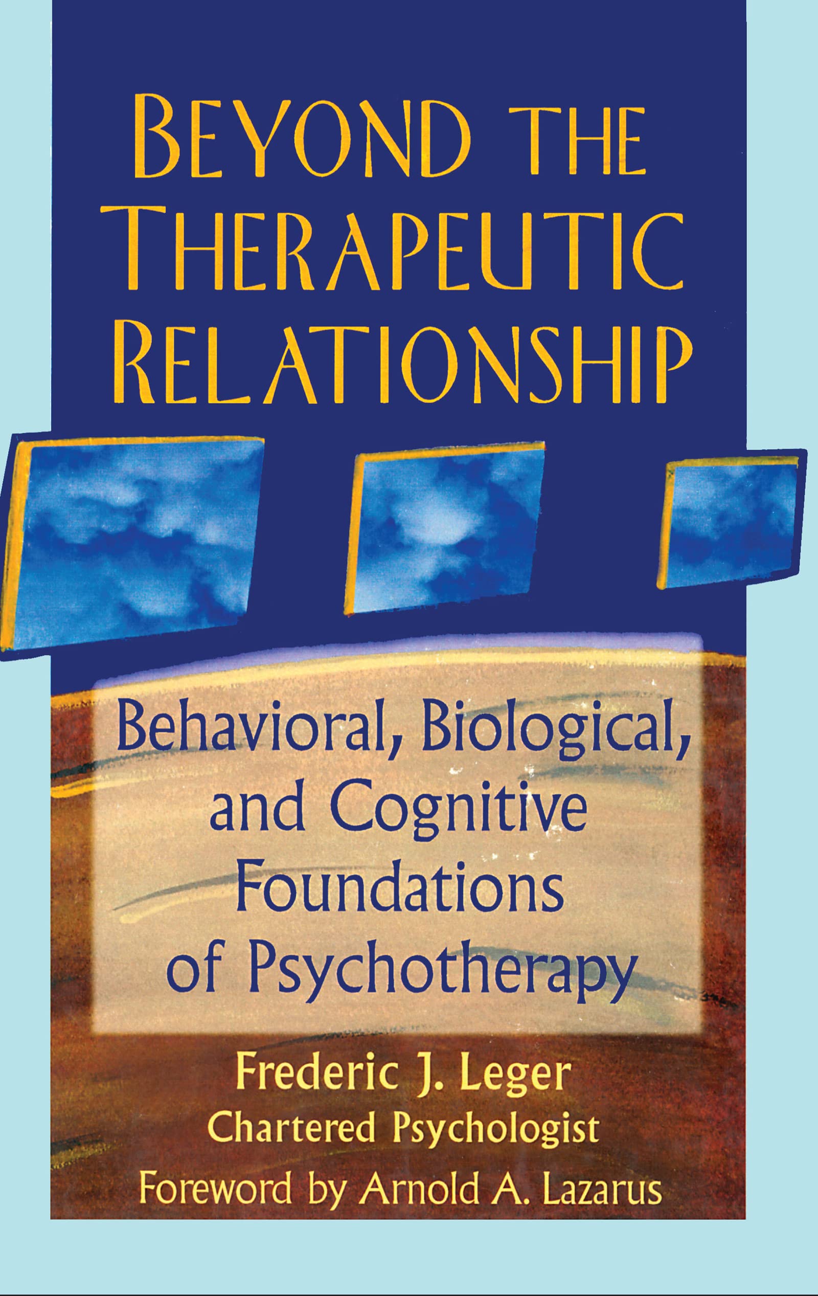Beyond the Therapeutic Relationship: Behavioral, Biological, and Cognitive Foundations of Psychotherapy (Advances in Psychology ,Used