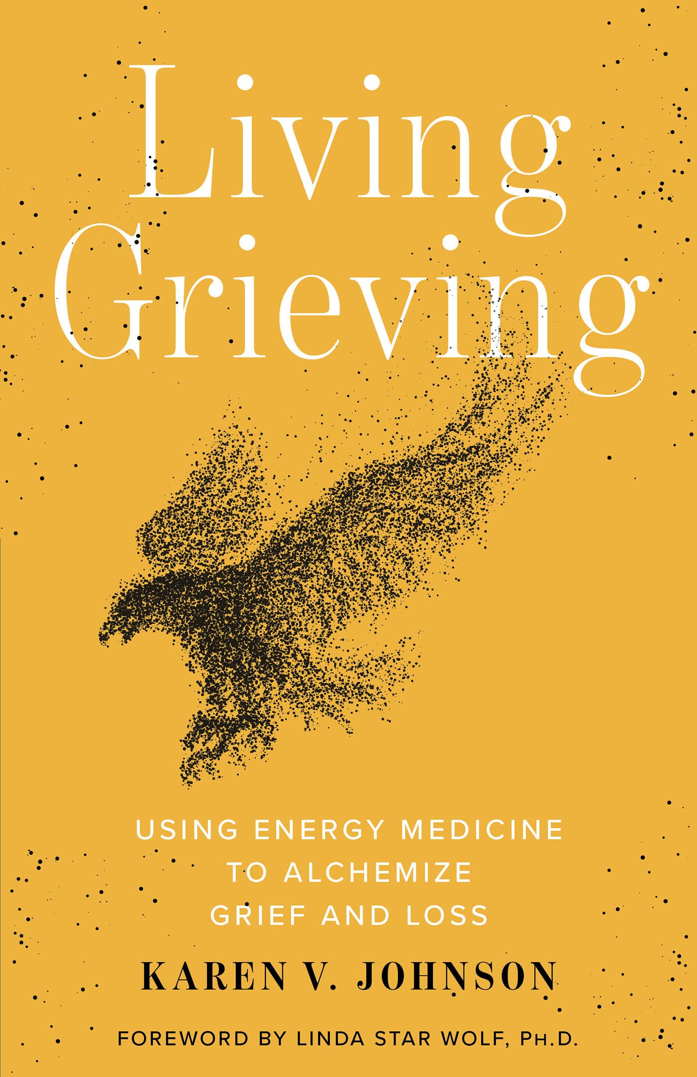 Living Grieving: Using Energy Medicine to Alchemize Grief and Loss,Used