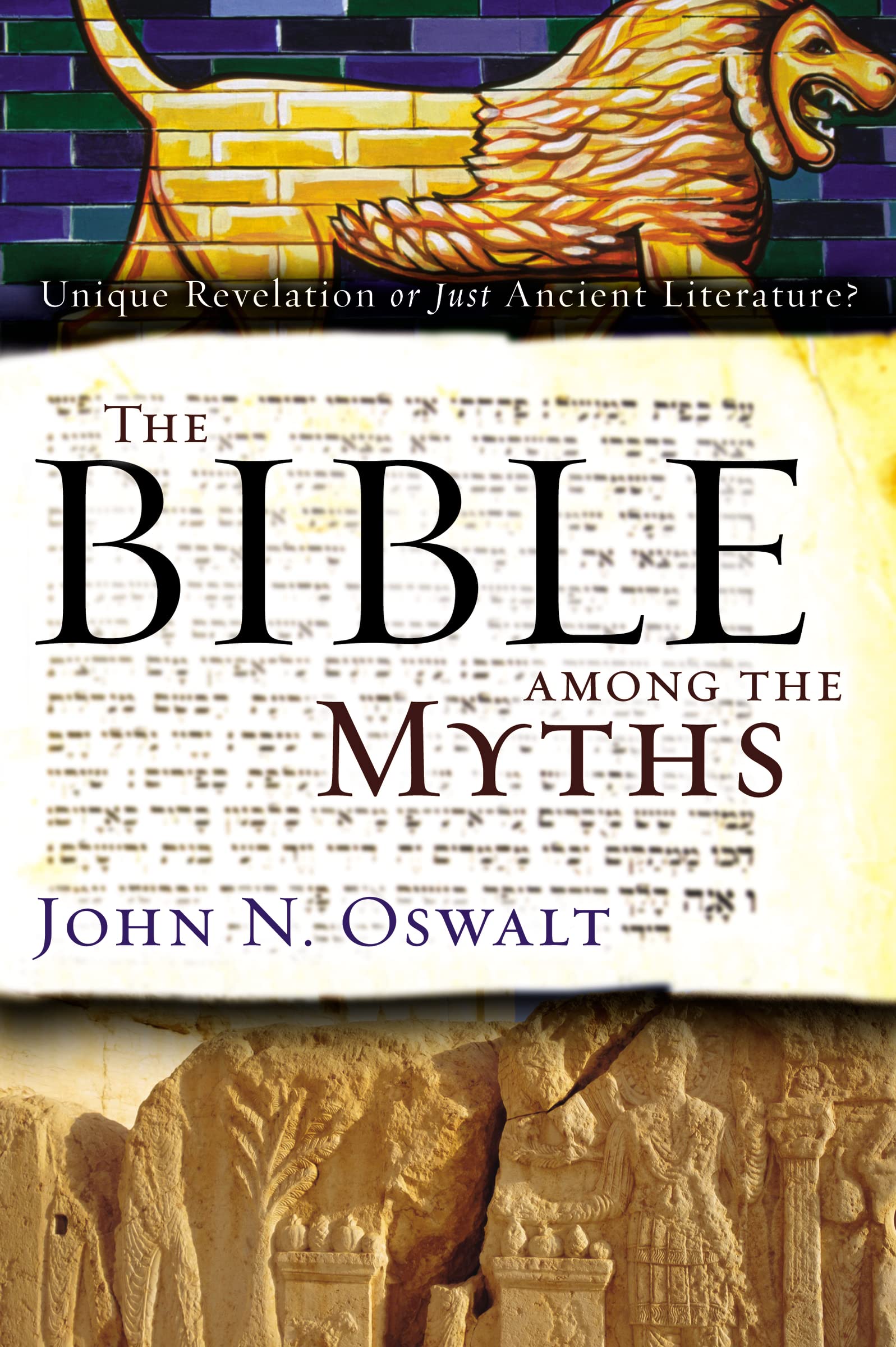 The Bible among the Myths: Unique Revelation or Just Ancient Literature?,New