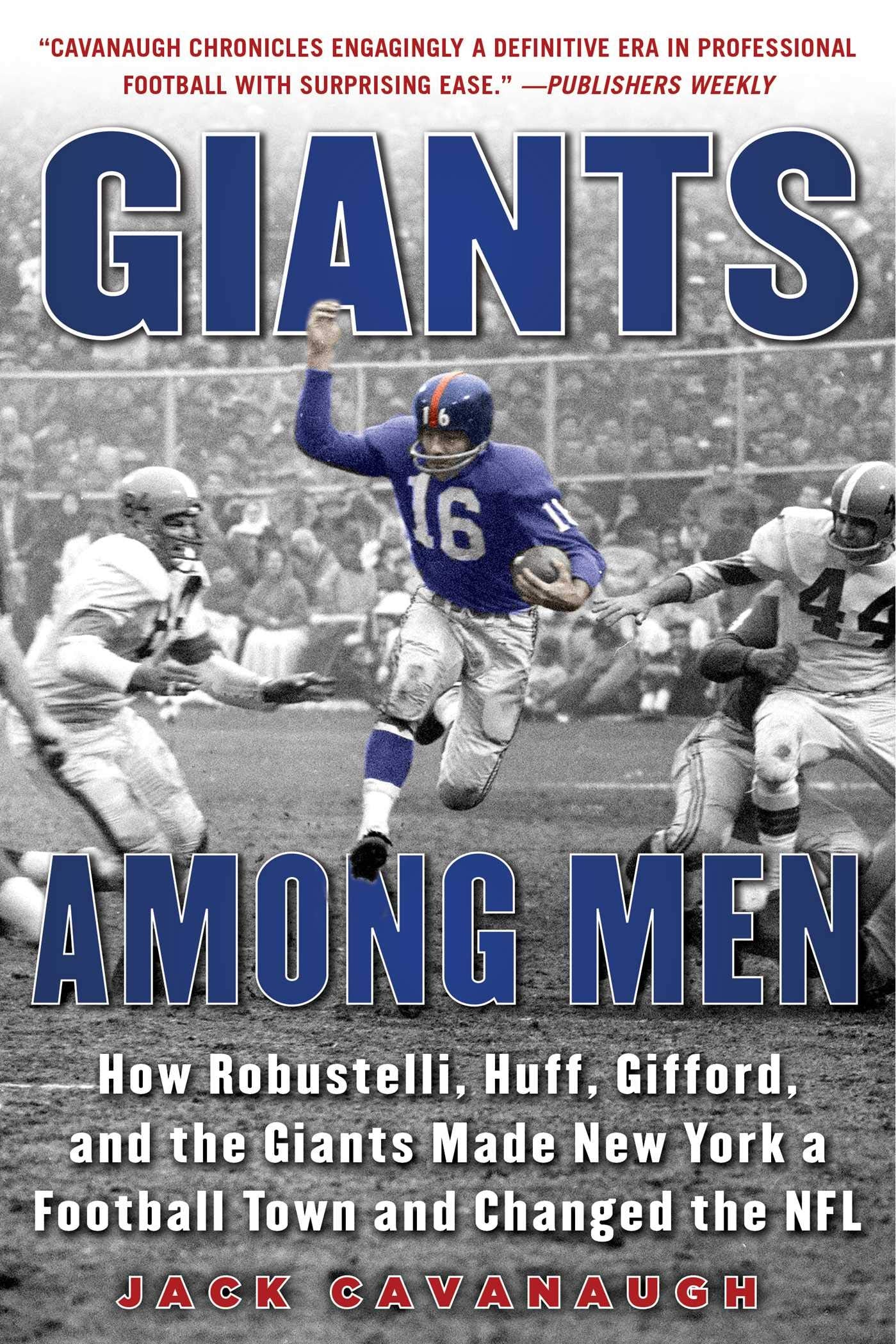 Giants Among Men: How Robustelli, Huff, Gifford, and the Giants Made New York a Football Town and Changed the NFL,Used