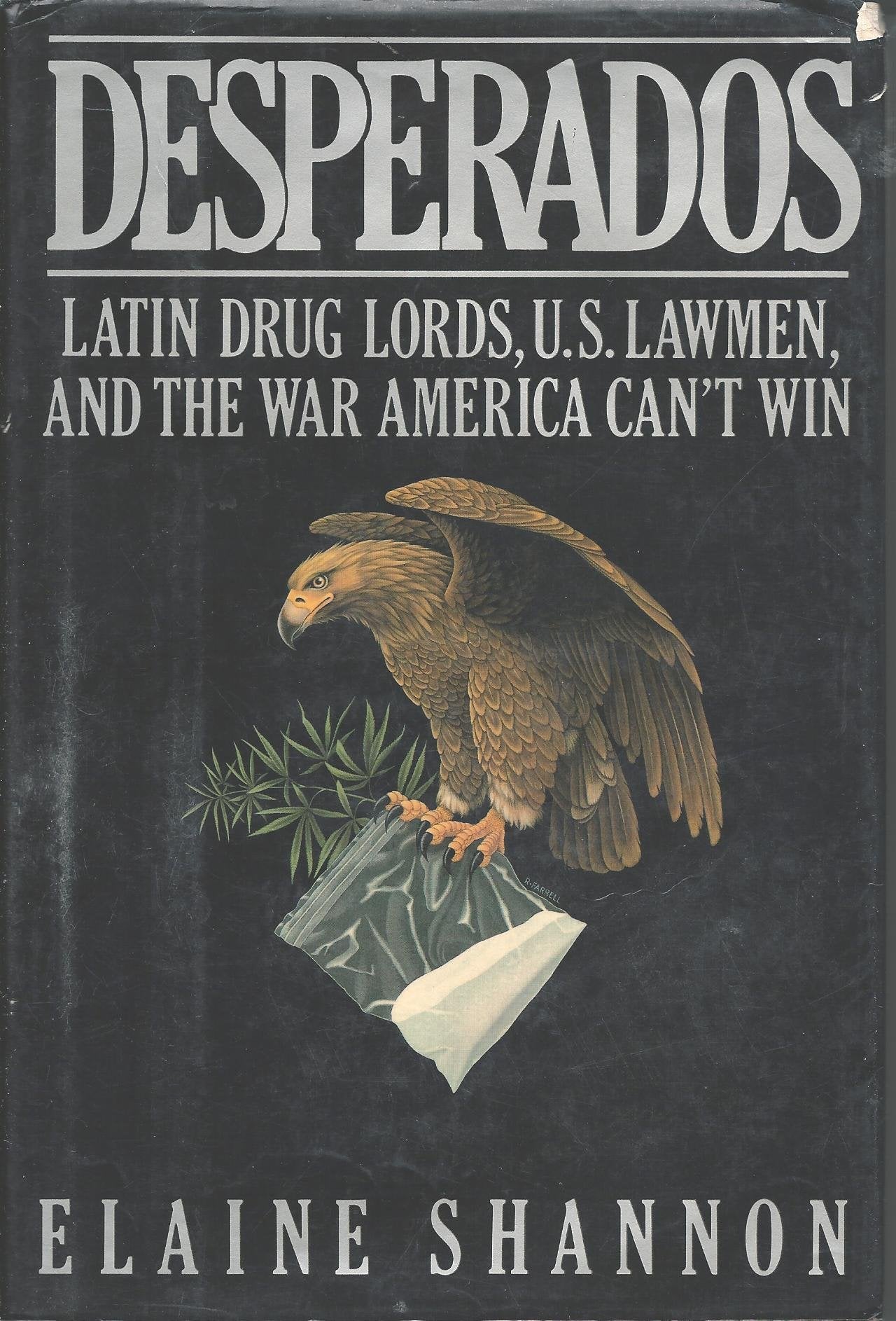 Desperados: Latin Druglords, U.S. Lawmen, And The War America Can'T Win,New