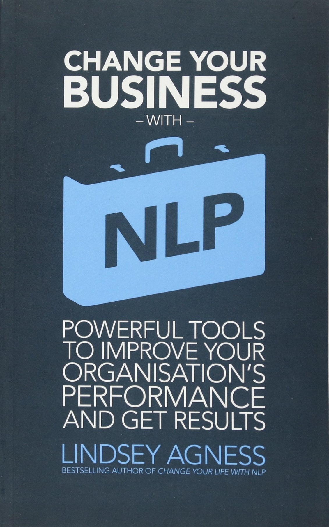 Change Your Business with NLP: Powerful Tools to Improve Your Organisation's Performance and Get Results,Used