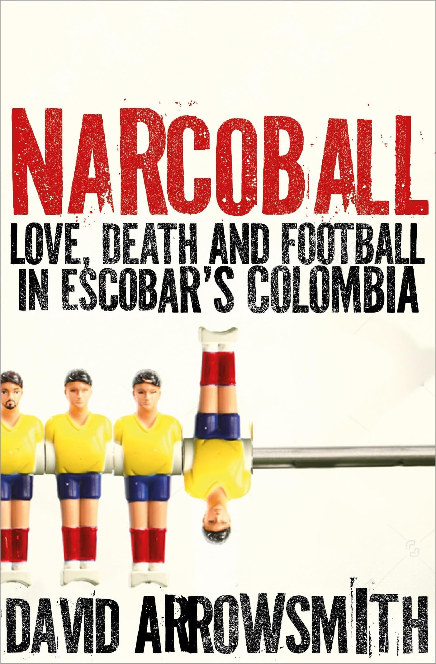 Narcoball: Love, Death and Football in Escobar's Colombia,New
