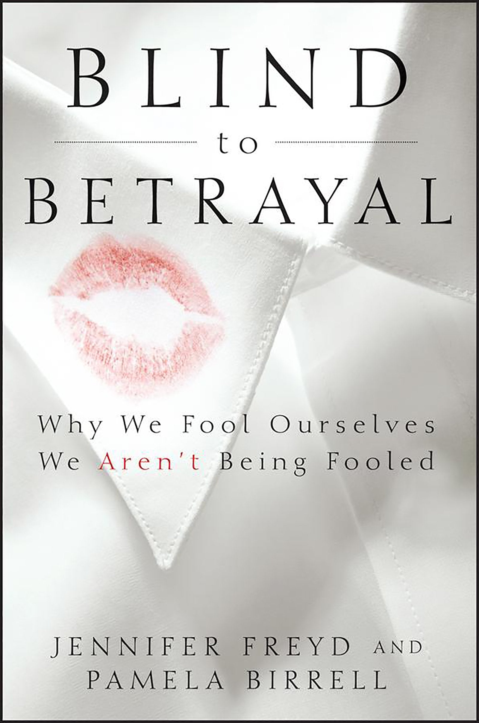 Blind to Betrayal: Why We Fool Ourselves We Aren't Being Fooled,New