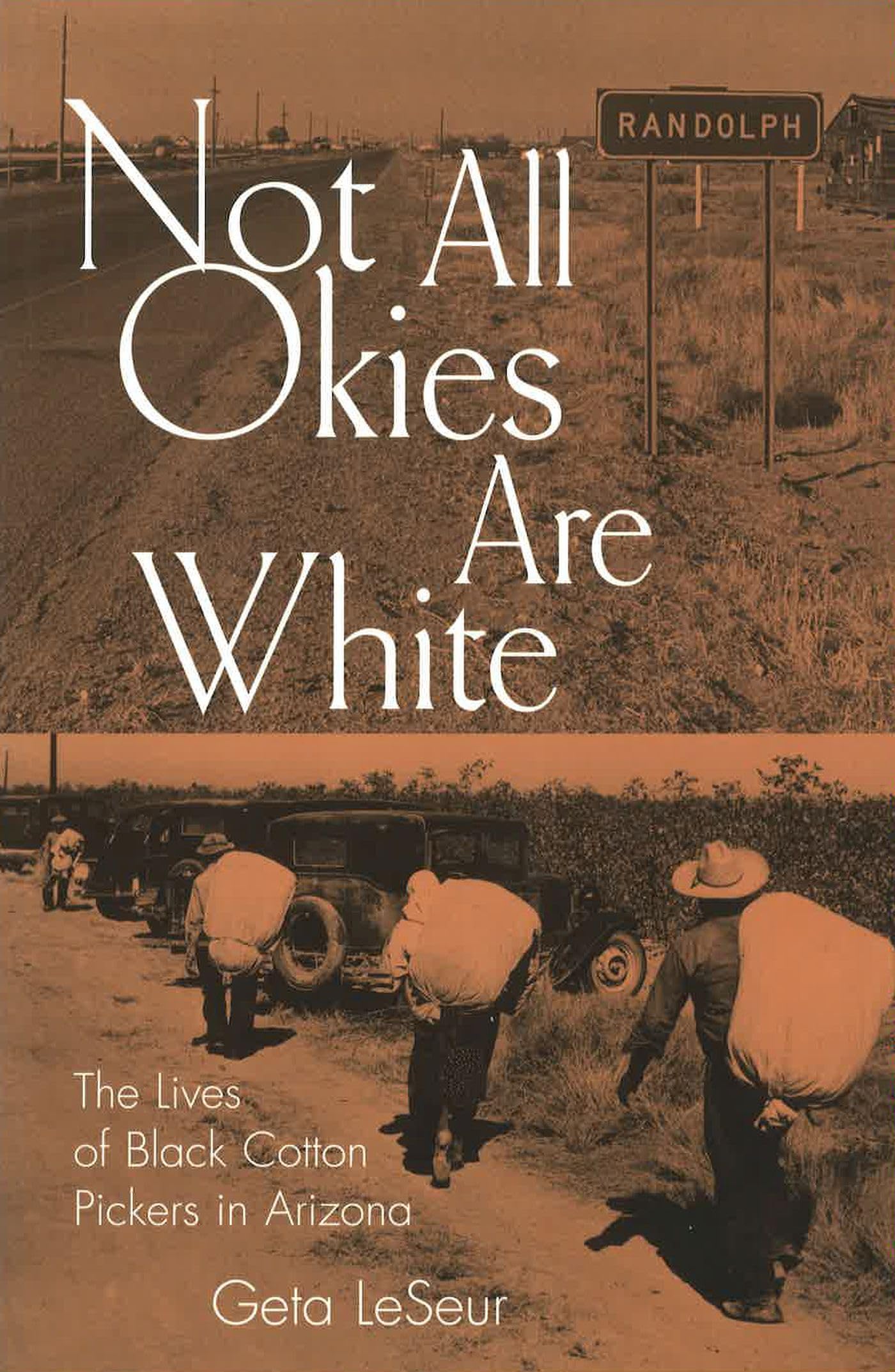 Not All Okies Are White: The Lives of Black Cotton Pickers in Arizona (Volume 1),Used