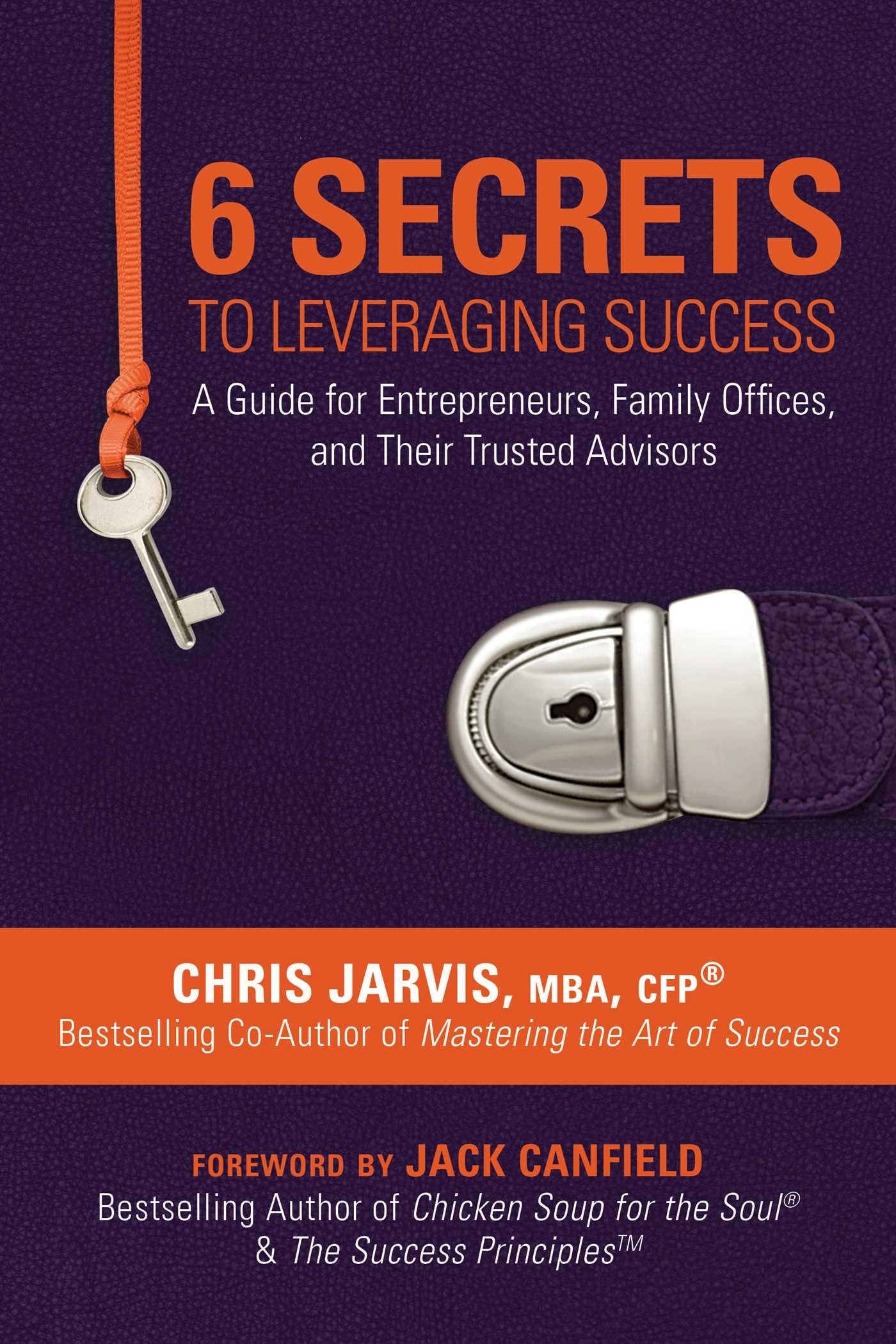 6 Secrets to Leveraging Success: A Guide for Entrepreneurs, Family Offices, and Their Trusted Advisors,Used
