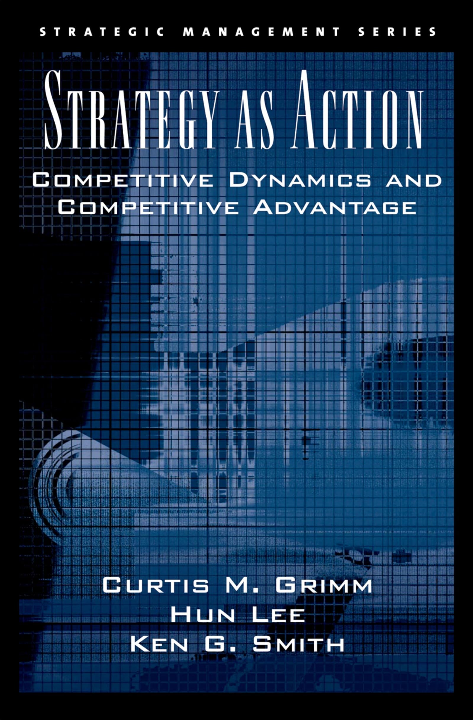 Strategy As Action: Competitive Dynamics and Competitive Advantage (Strategic Management),New