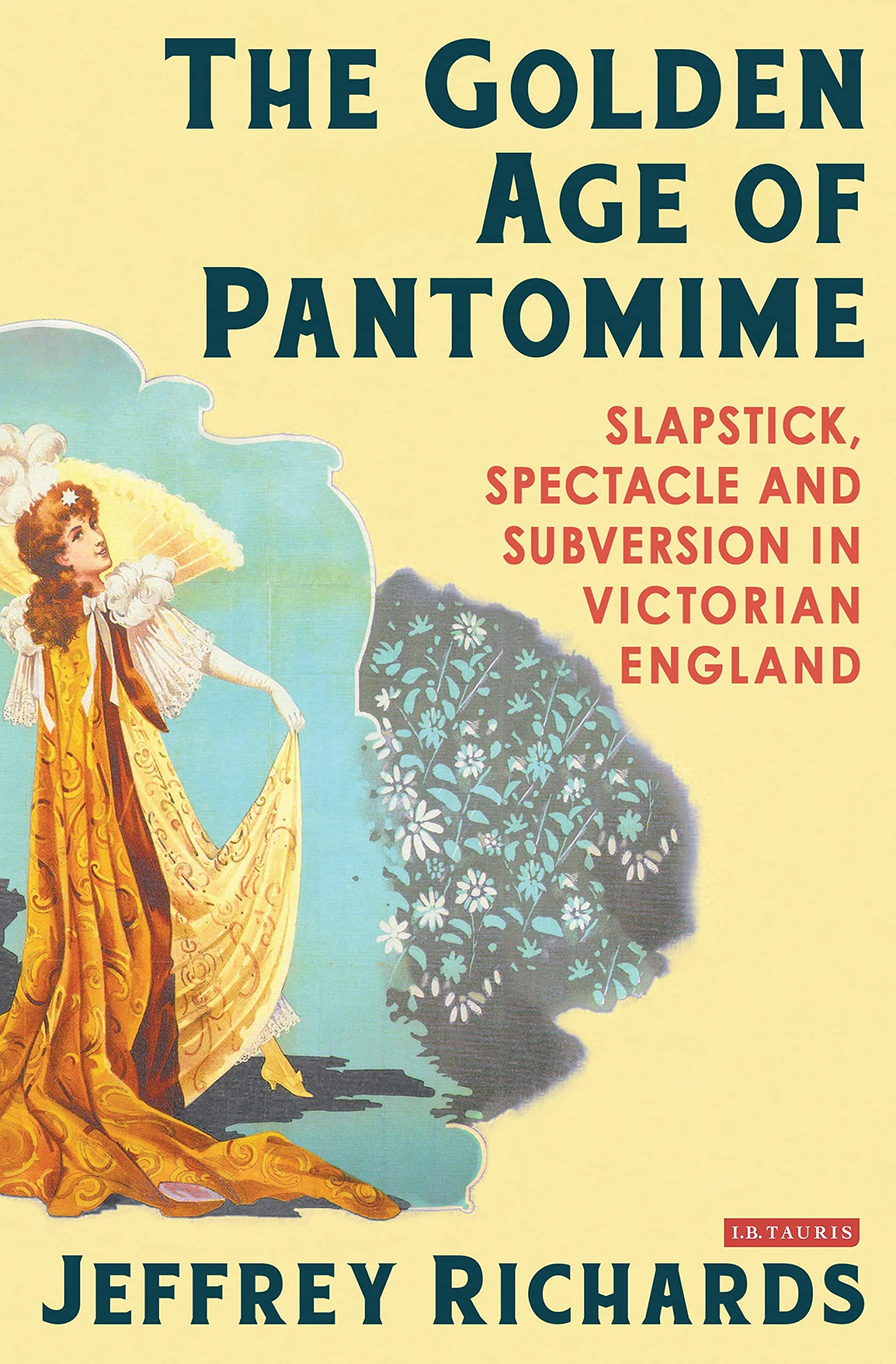 The Golden Age of Pantomime: Slapstick, Spectacle and Subversion in Victorian England,Used