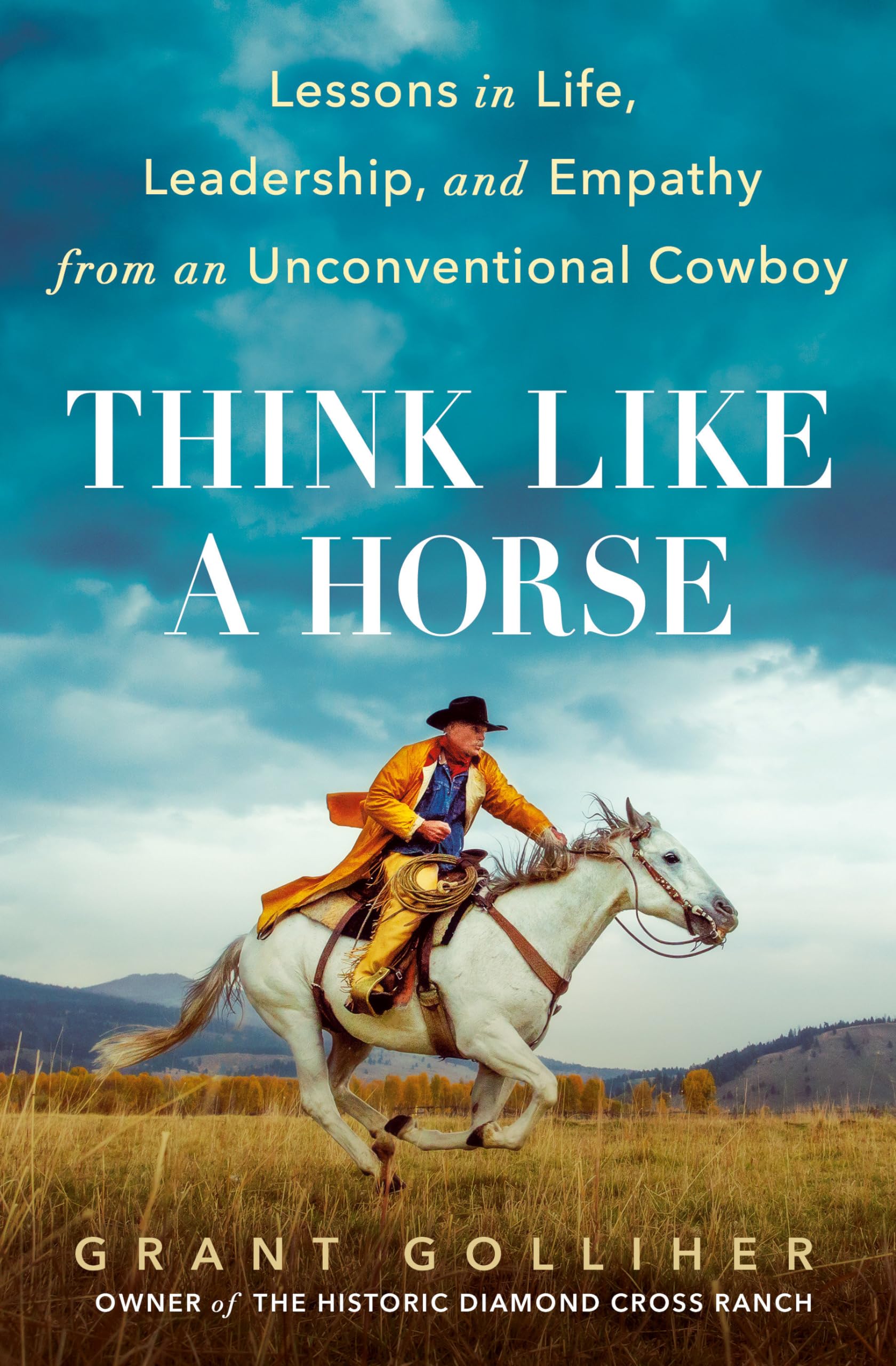 Think Like a Horse: Lessons in Life, Leadership, and Empathy from an Unconventional Cowboy,New