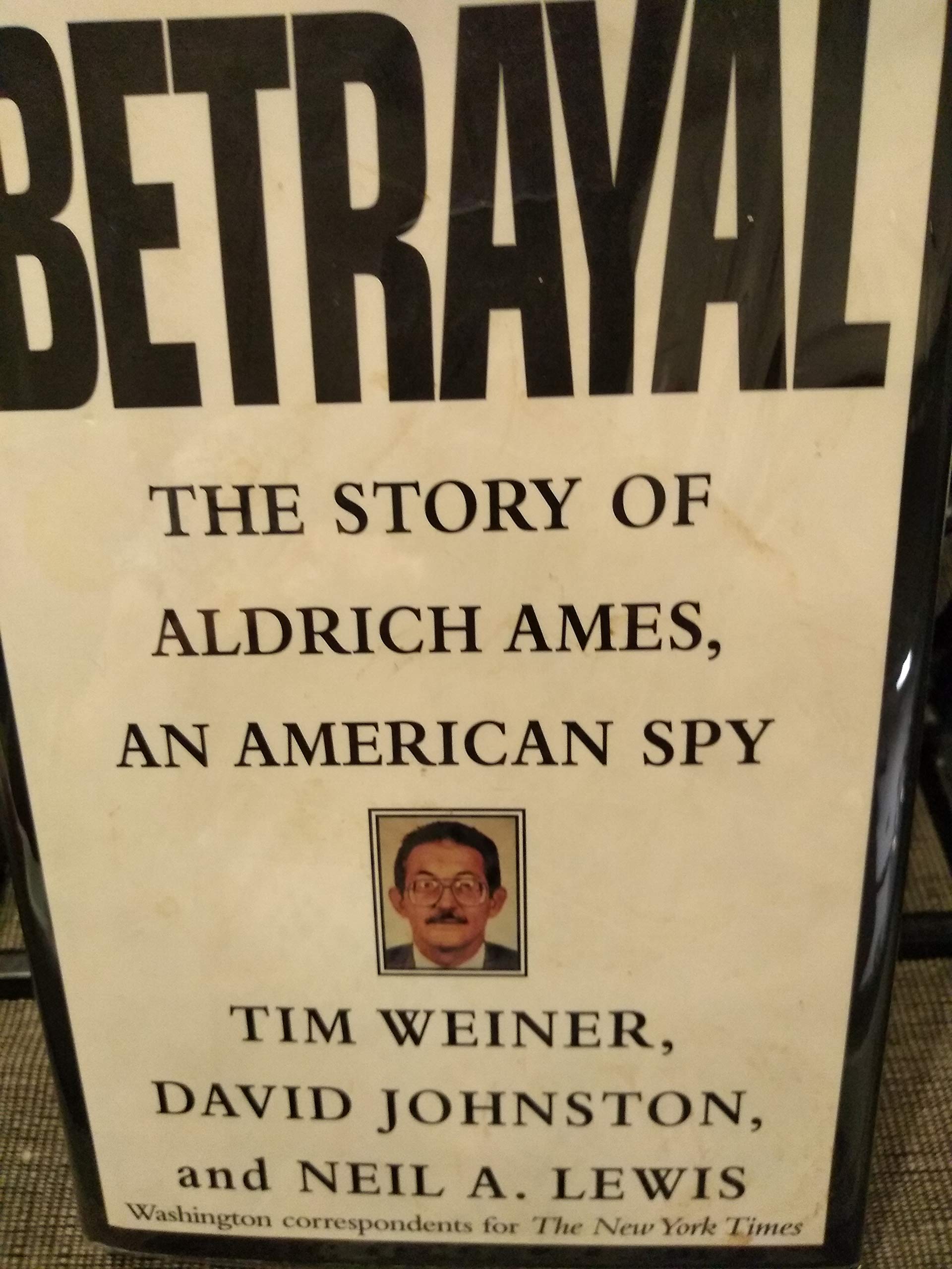 Betrayal:: The Story Of Aldrich Ames, An American Spy,New