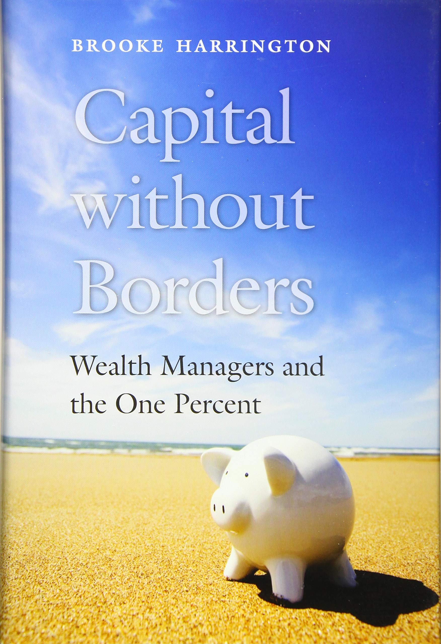 Capital Without Borders: Wealth Managers And The One Percent,New