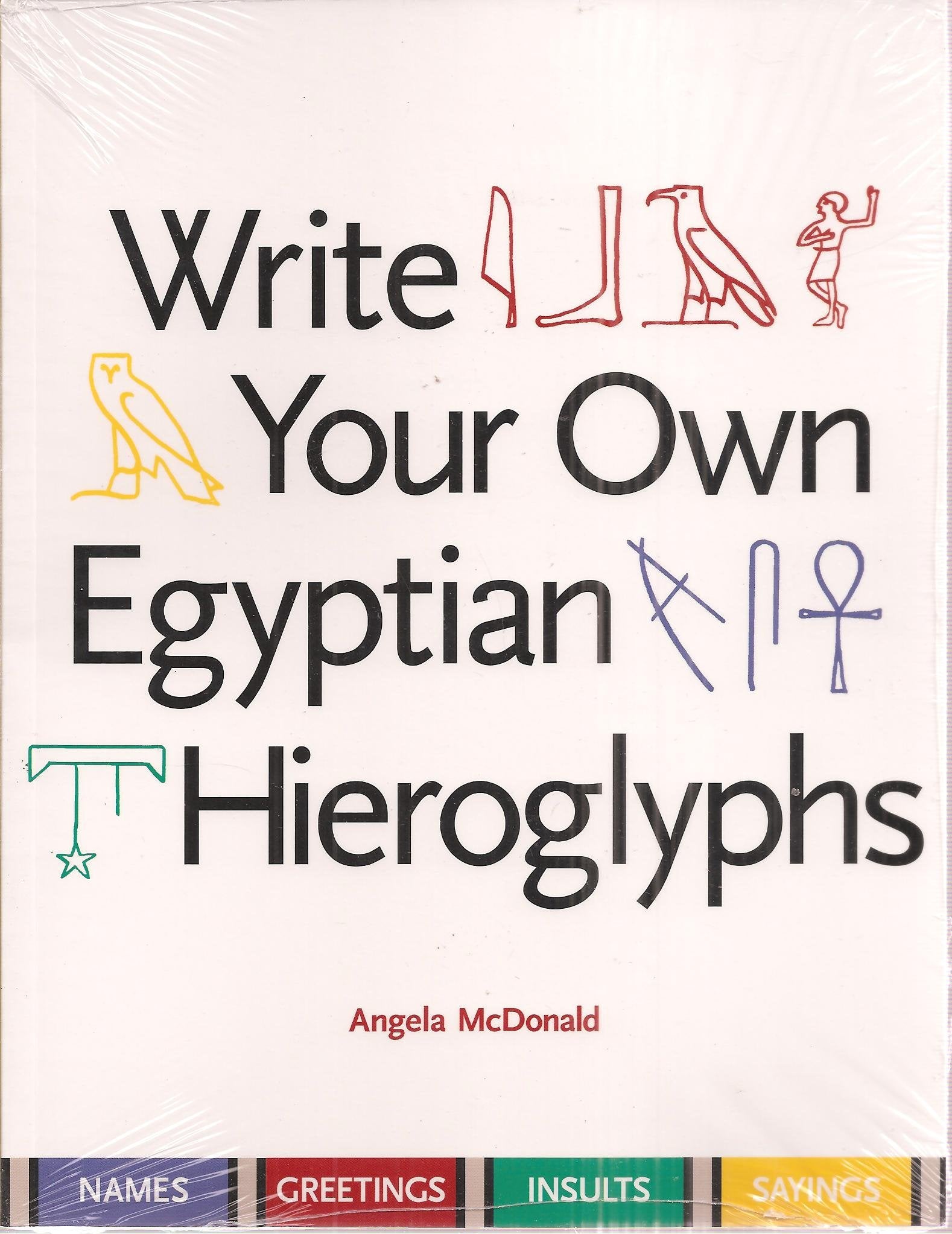 Write Your Own Egyptian Hieroglyphs: Names, Greetings, Insults, Sayings,Used