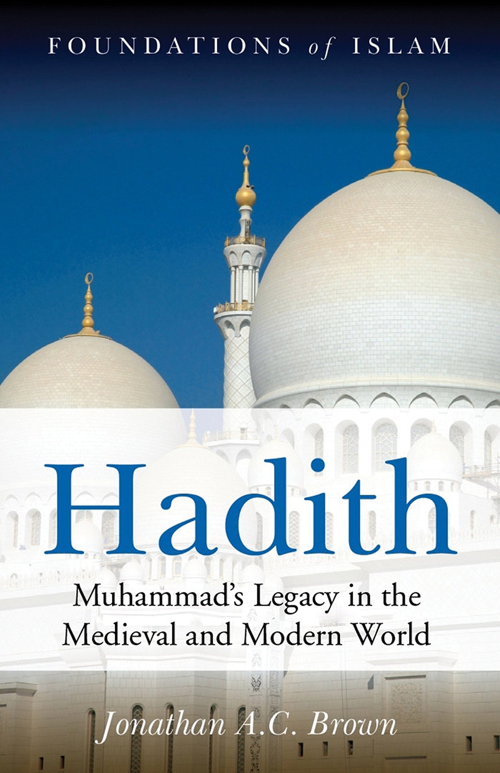 Hadith: Muhammad's Legacy in the Medieval and Modern World (Foundations of Islam),Used