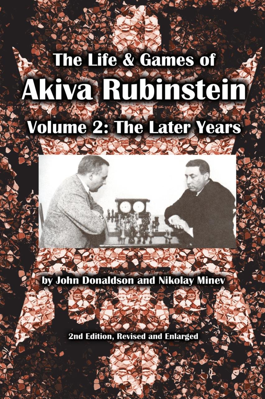 The Life & Games of Akiva Rubinstein: Volume 2: The Later Years,New