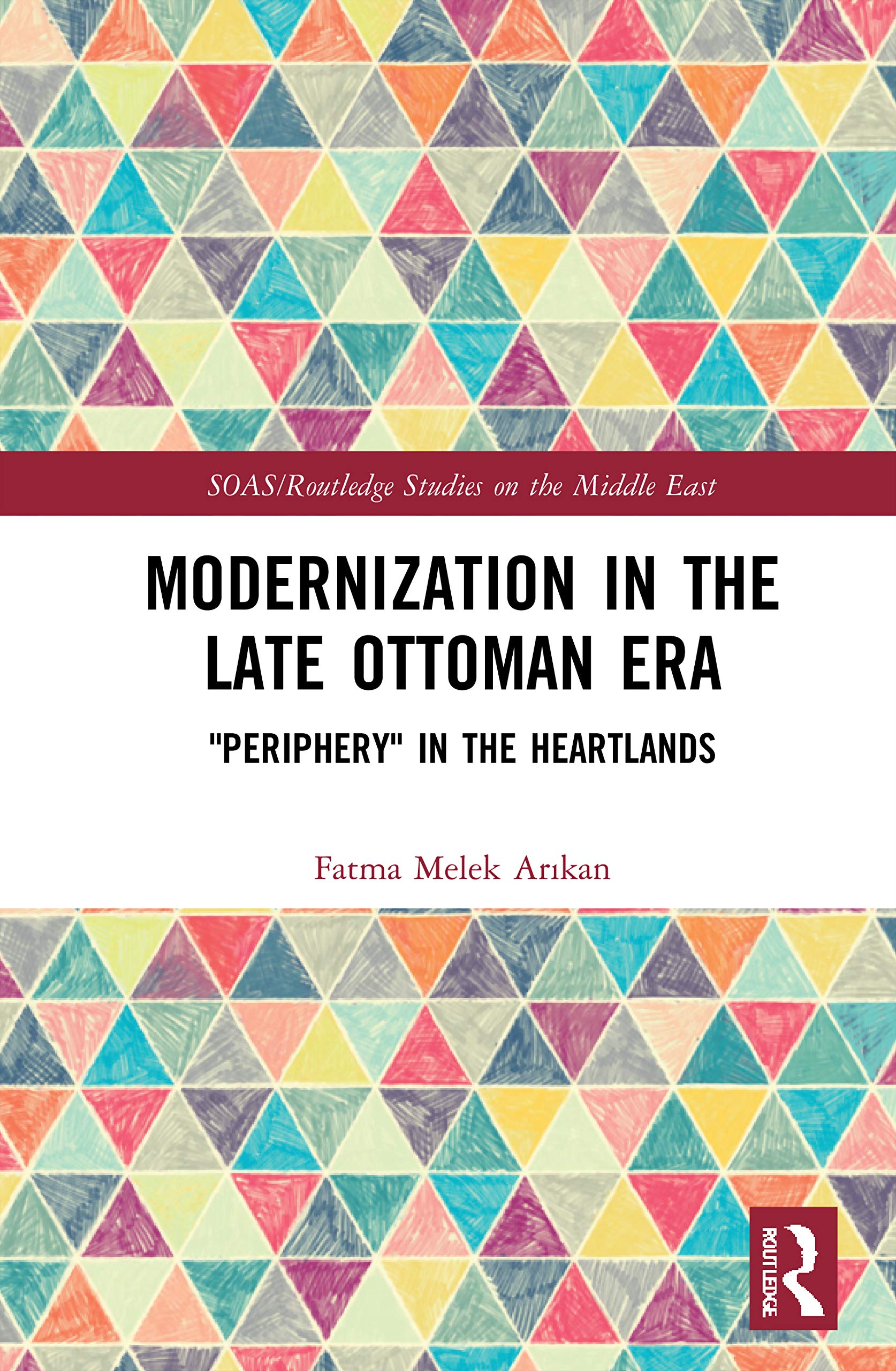 Modernization in the Late Ottoman Era: 'Periphery' in the Heartlands (SOAS/Routledge Studies on the Middle East),Used