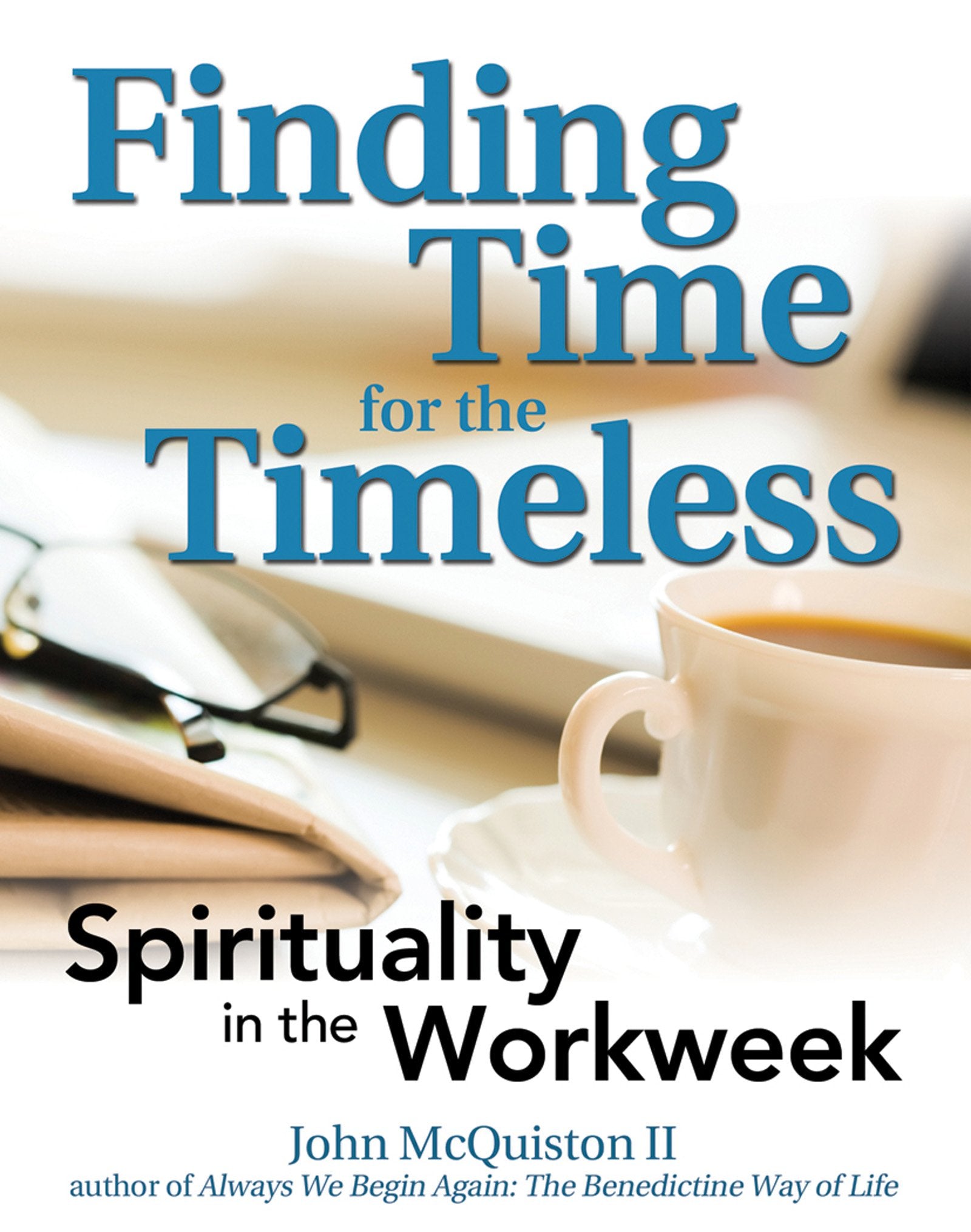 Finding Time For The Timeless: Spirituality In The Workweek,Used