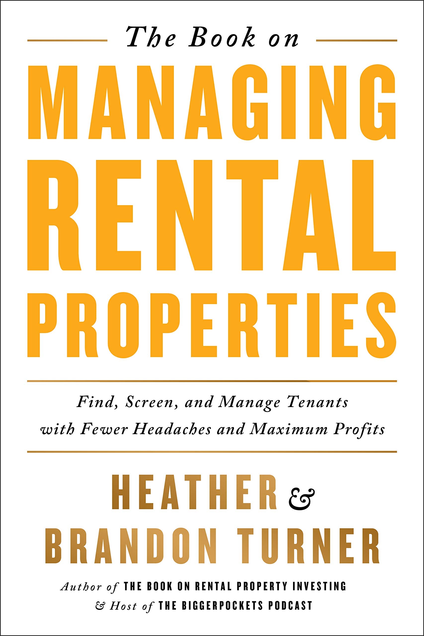 The Book On Managing Rental Properties: A Proven System For Finding, Screening, And Managing Tenants With Fewer Headaches And Ma,New