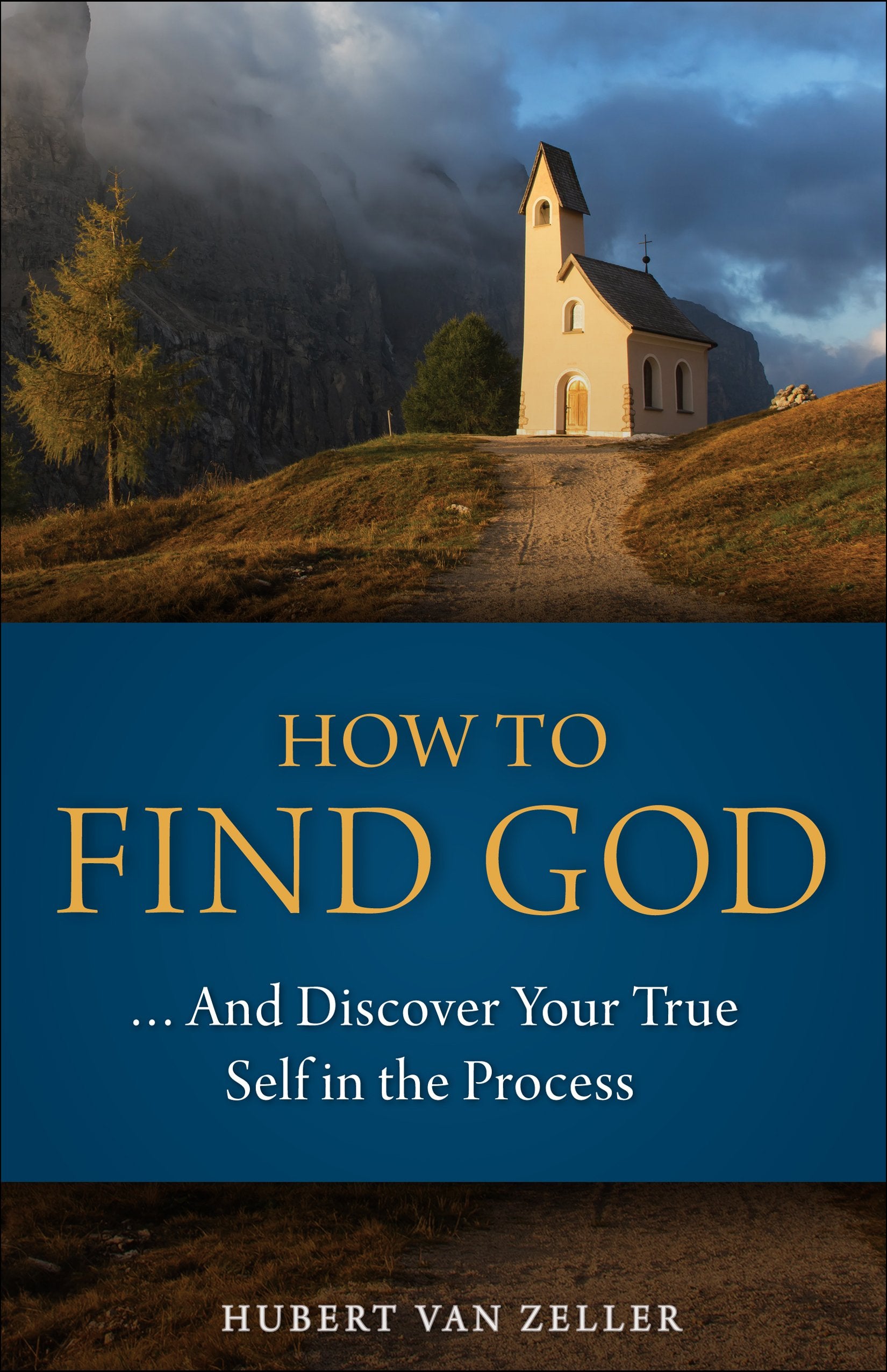 How To Find God...And Discover Your True Self In The Process: A Handbook For Christians,New