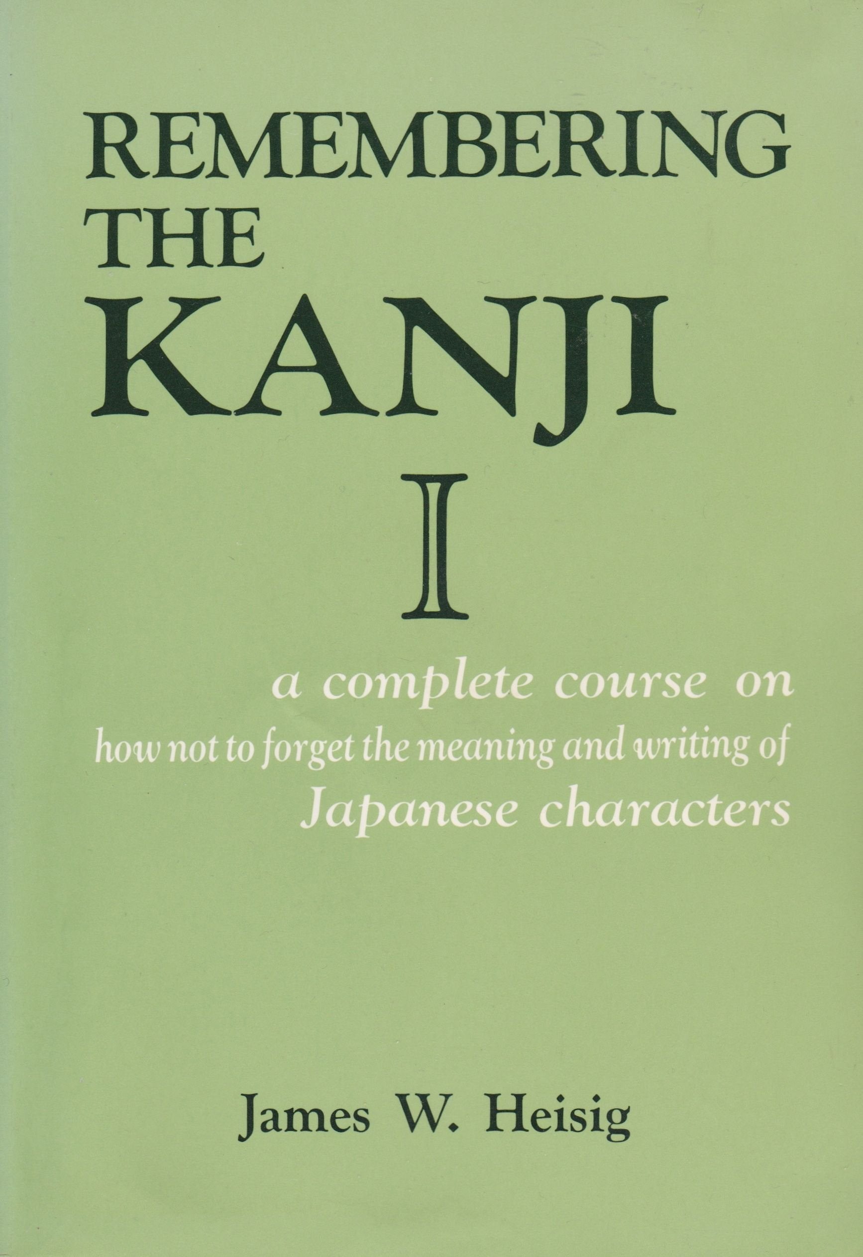 Remembering The Kanji, Vol. 1: A Complete Course On How Not To Forget The Meaning And Writing Of Japanese Characters (English An,New