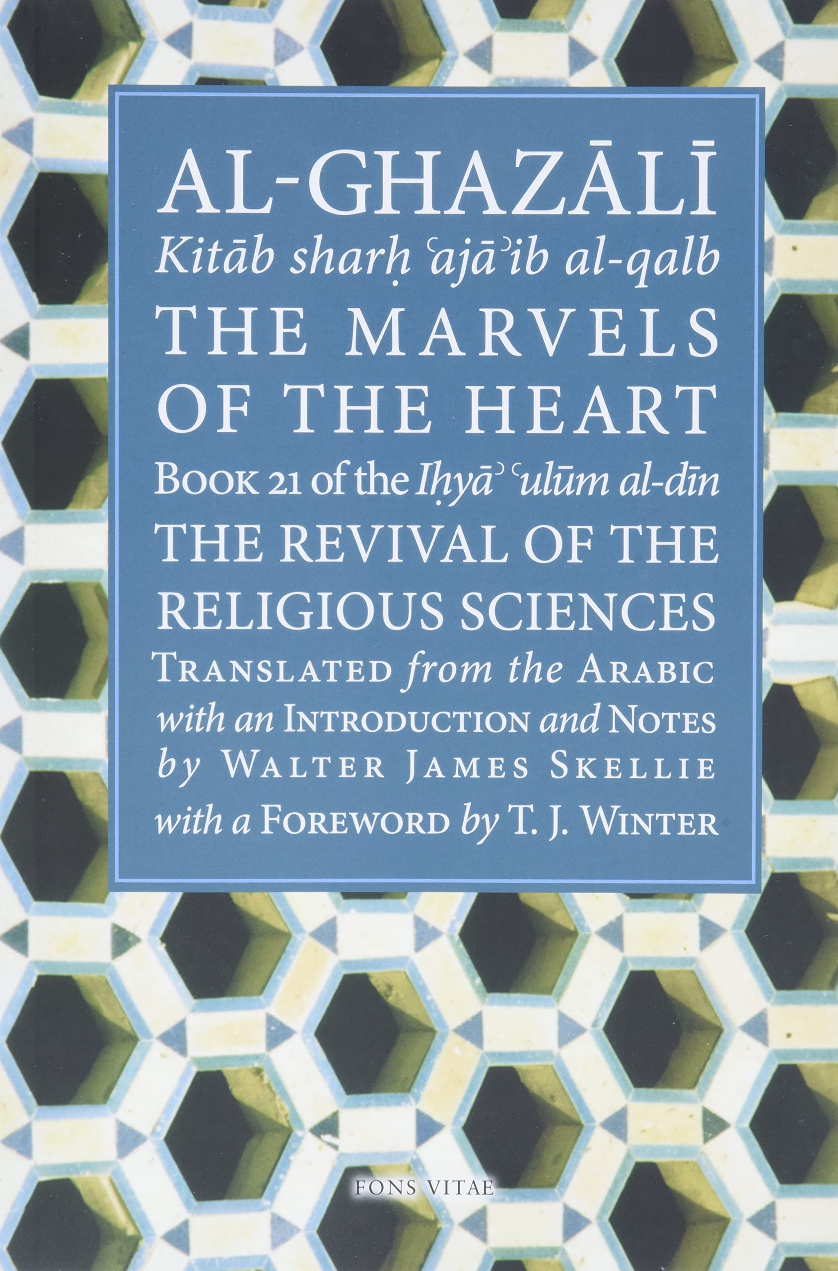 The Marvels Of The Heart: Science Of The Spirit (Ihya Ulum Aldin/ The Revival Of The Religious Sciences, 21)