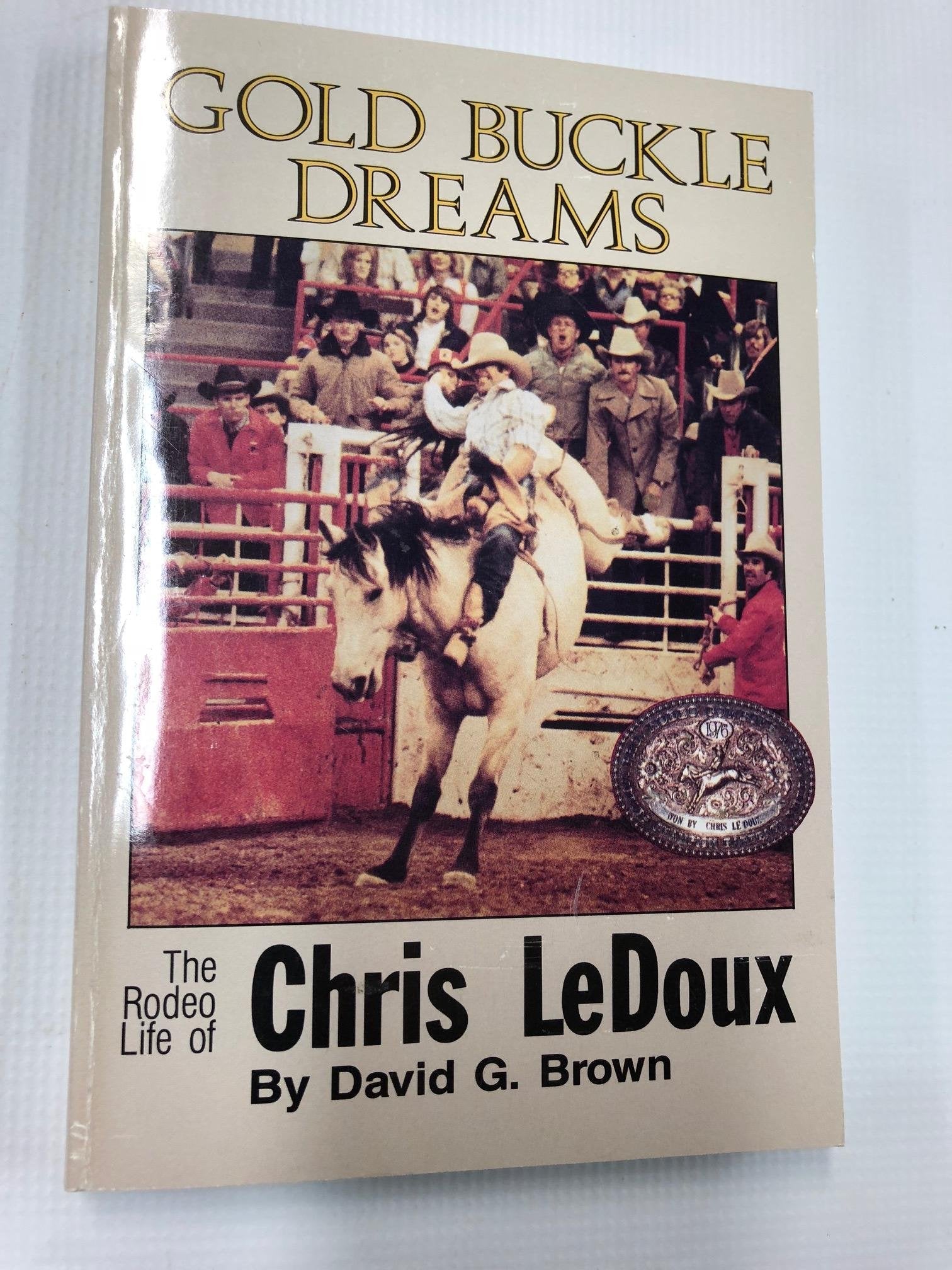 Gold Buckle Dreams: The Rodeo Life of Chris Ledoux.,Used