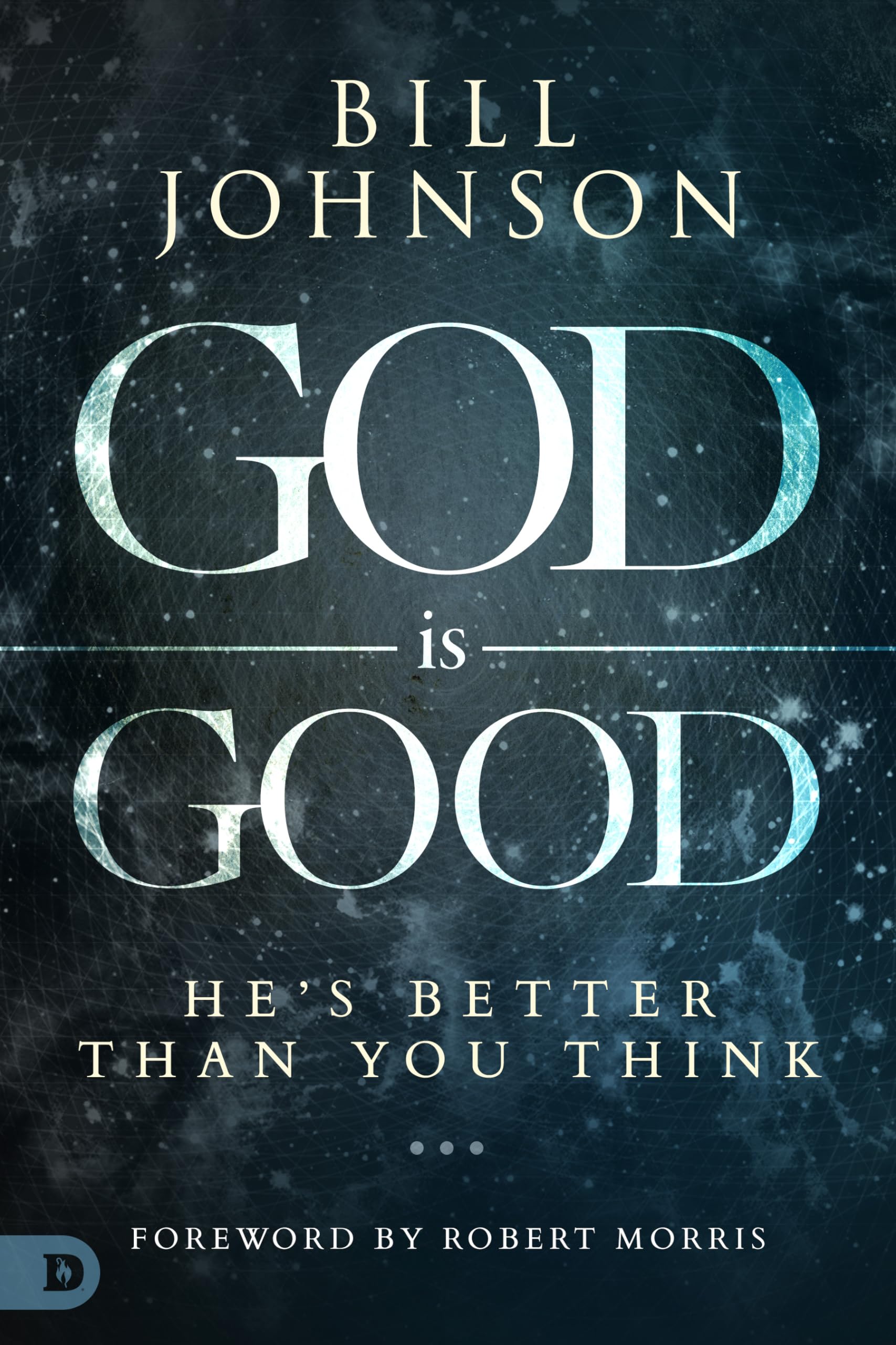 God Is Good: He'S Better Than You Think