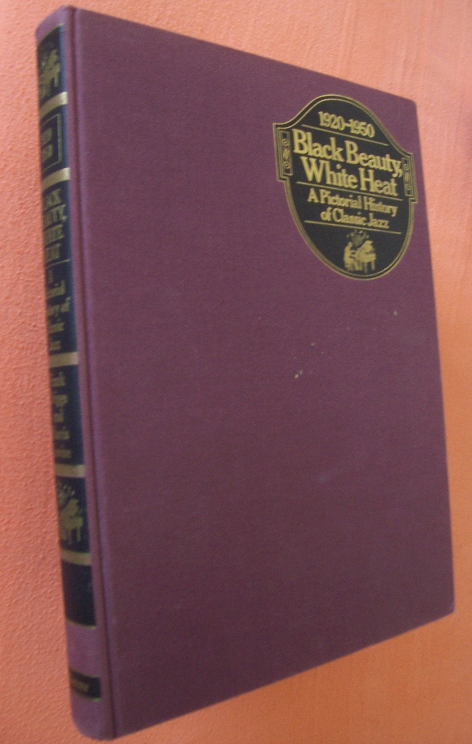 Black Beauty, White Heat: A Pictorial History of Classic Jazz, 19201950,New